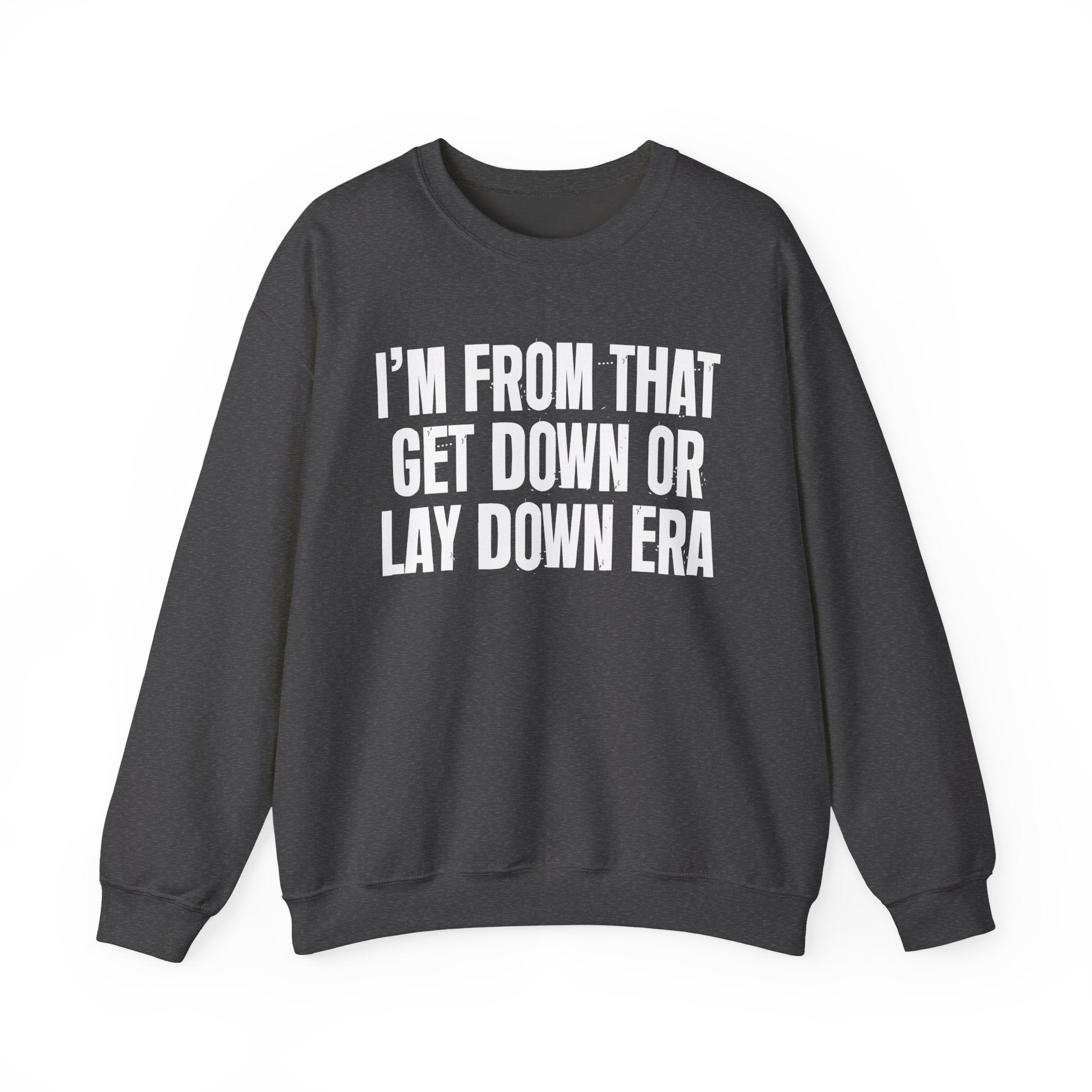 I'm From That Get Down Or Lay Down Era - Funny Growing Up Sweatshirt