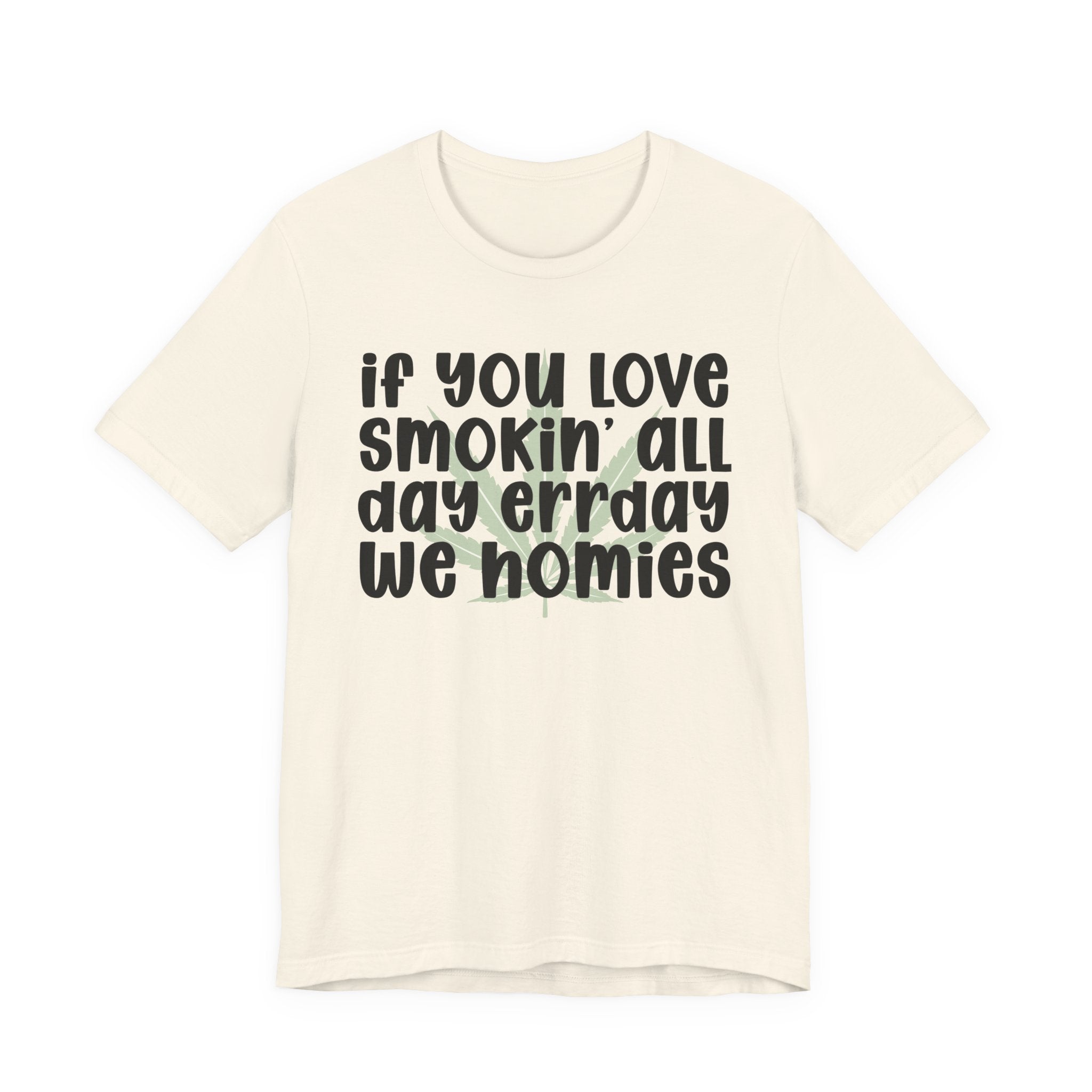 If You Love Smokin' All Day  Err'day We Homies - Reggaeton Fan T-Shirt