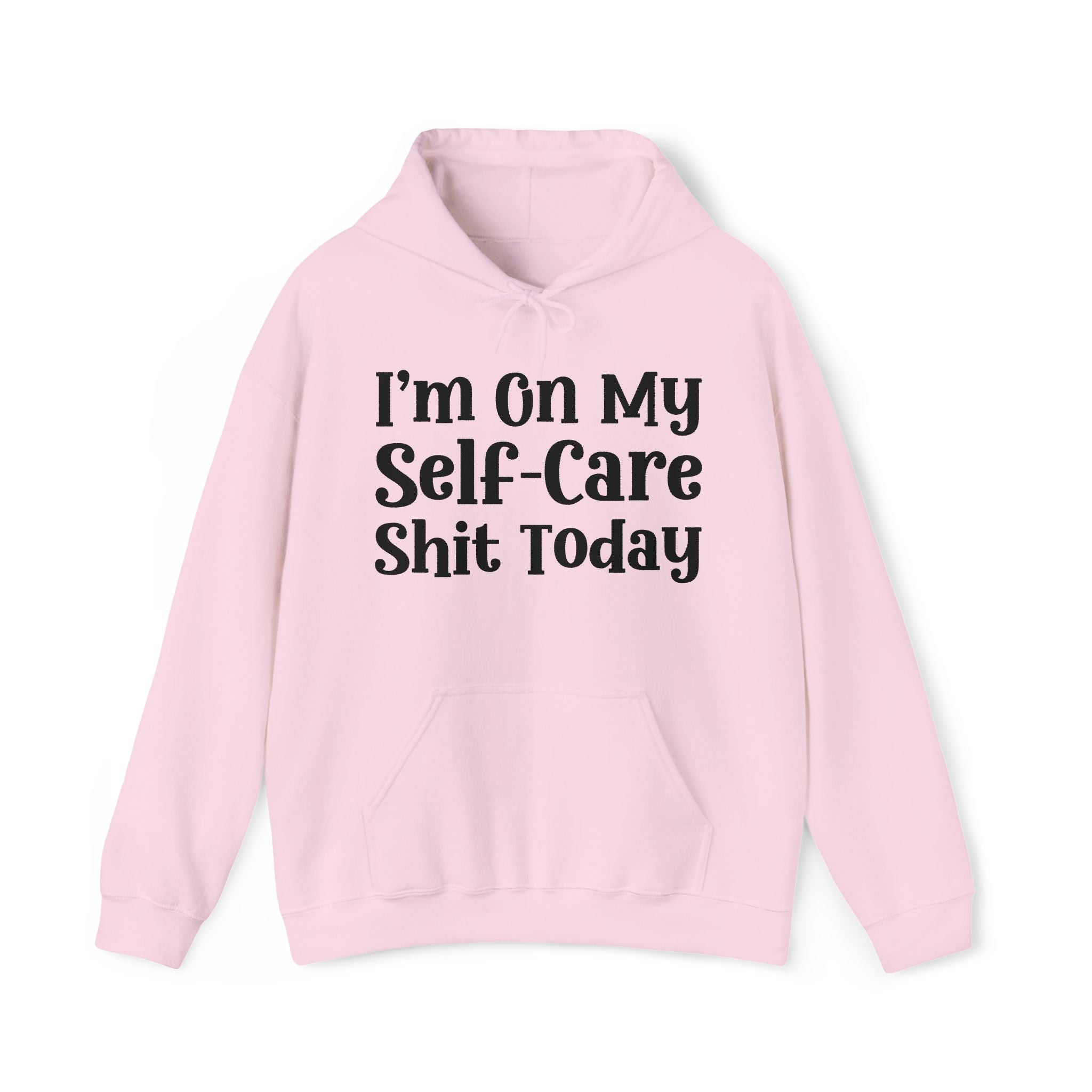 I'm On My Self Care Shit Today —  Hoodie