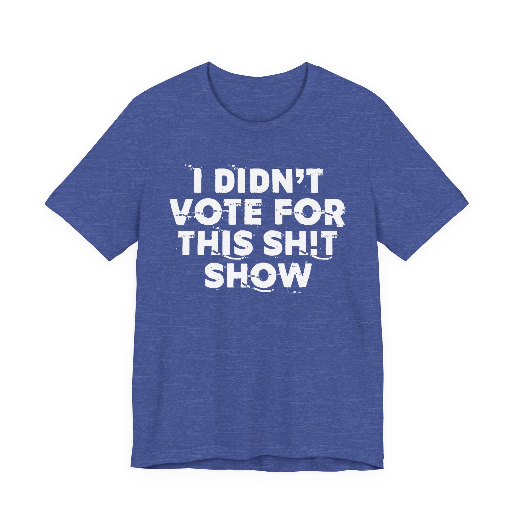 I Didn't Vote For This Shit Show - Funny Scary Quote Tee