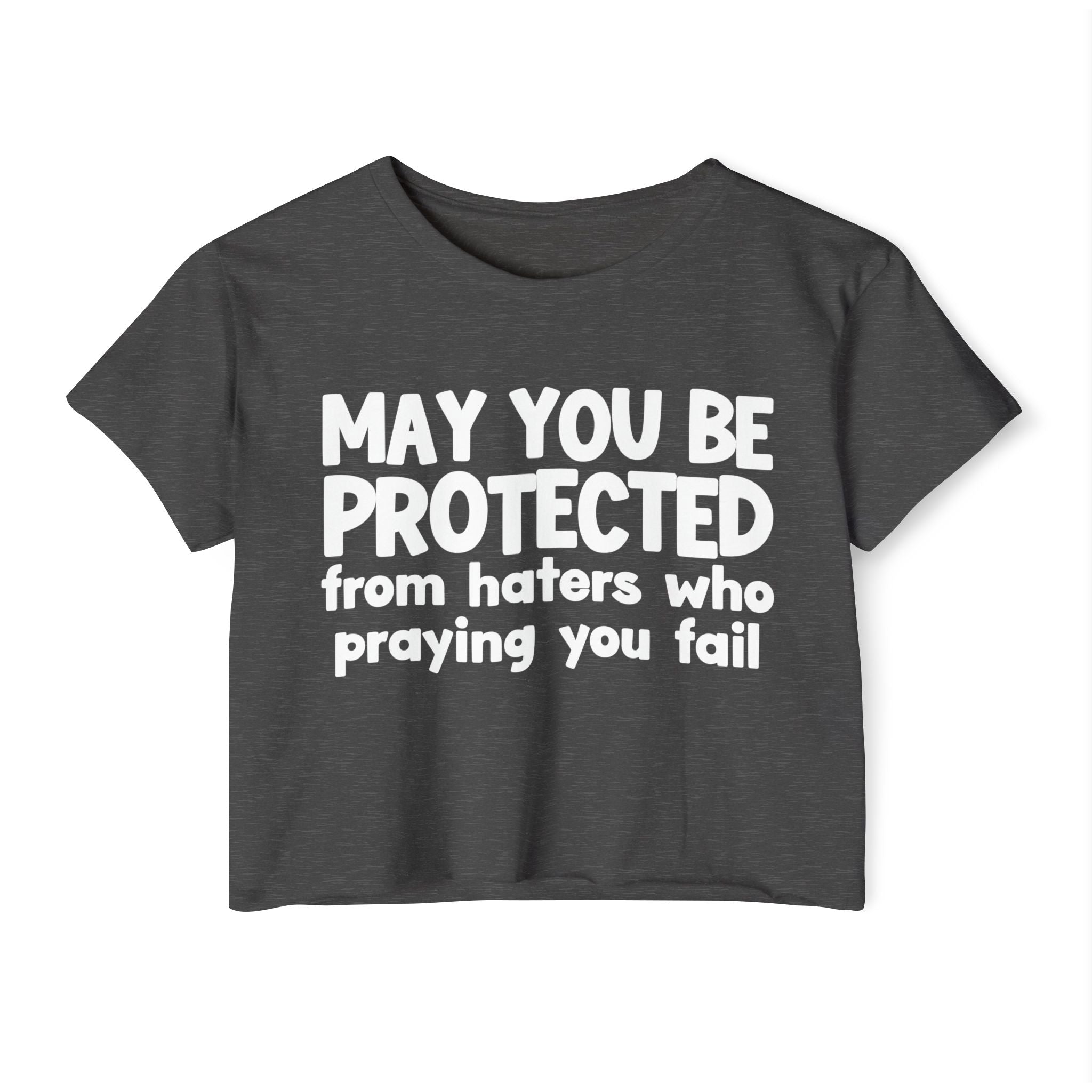 May You Be Protected From Haters Who Is Praying You Fail - Inspirational Quote Crop Top