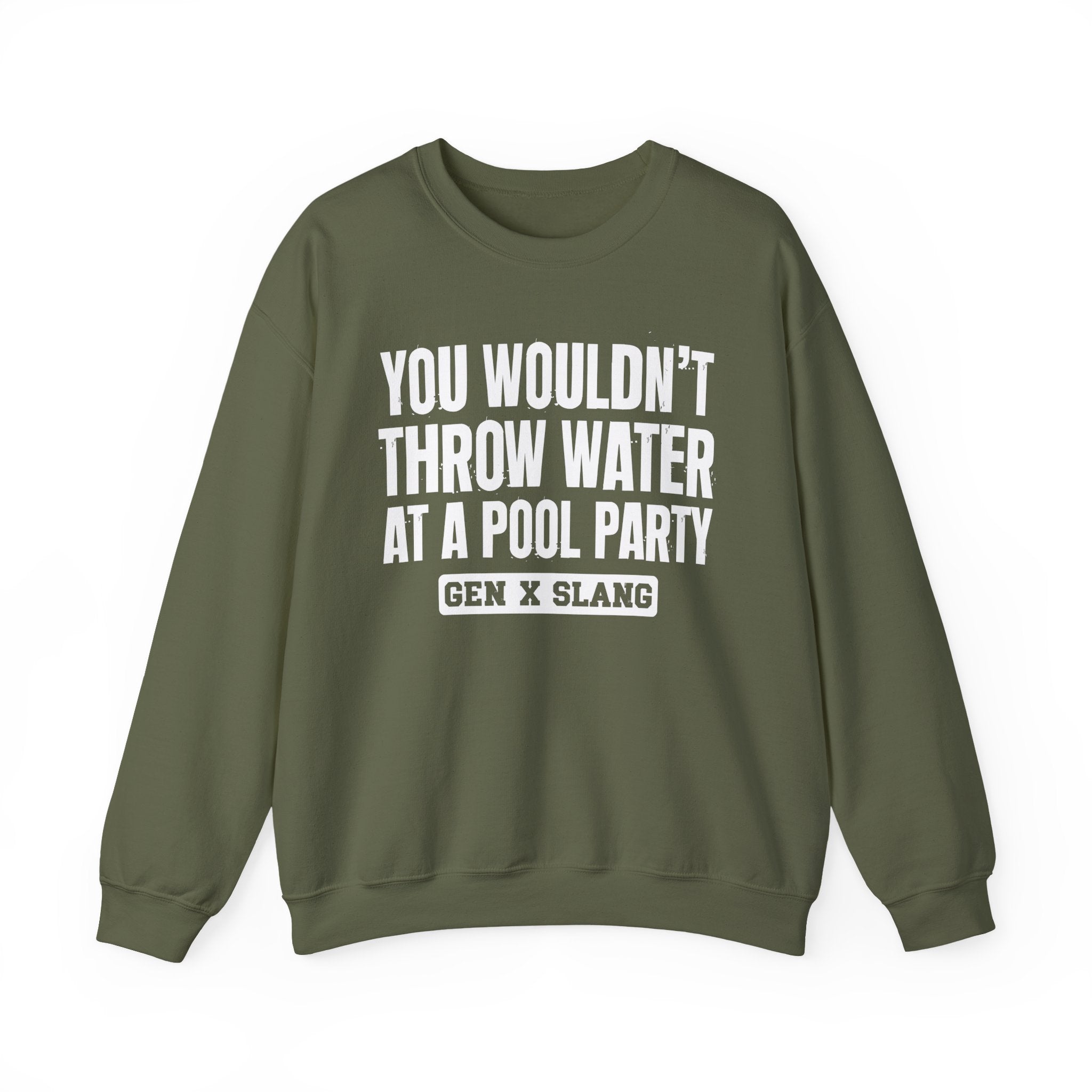 Gen X Slang Sweatshirt - You Wouldn't Throw Water at a Pool Party