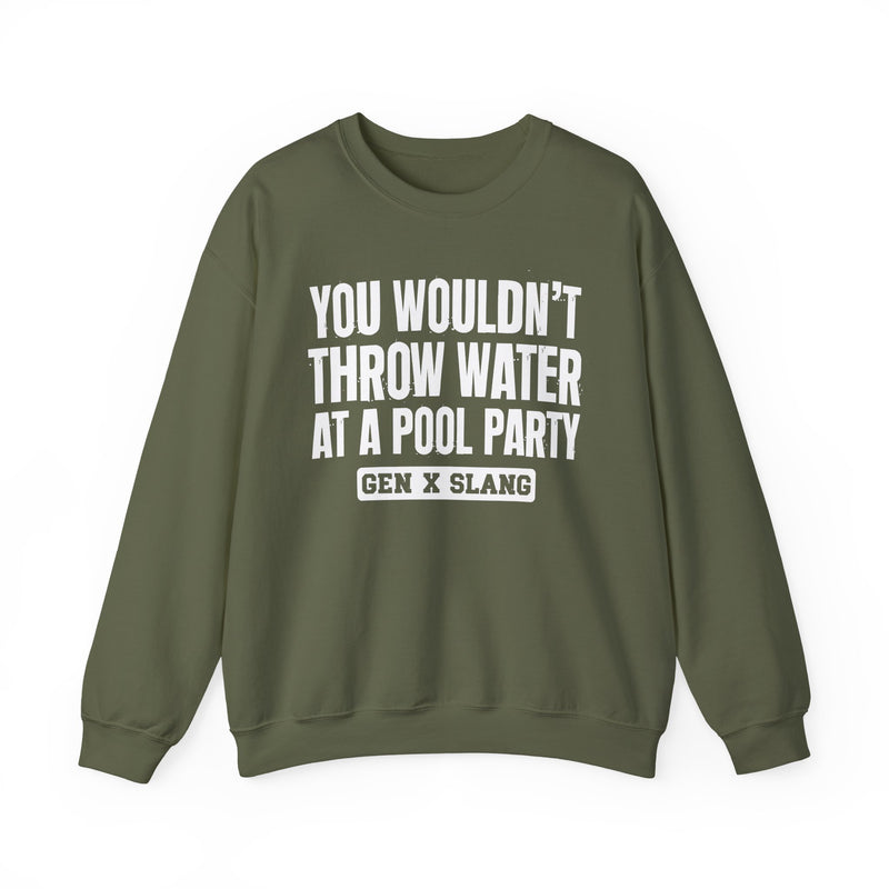 Gen X Slang Sweatshirt — You Wouldn't Throw Water at a Pool Party