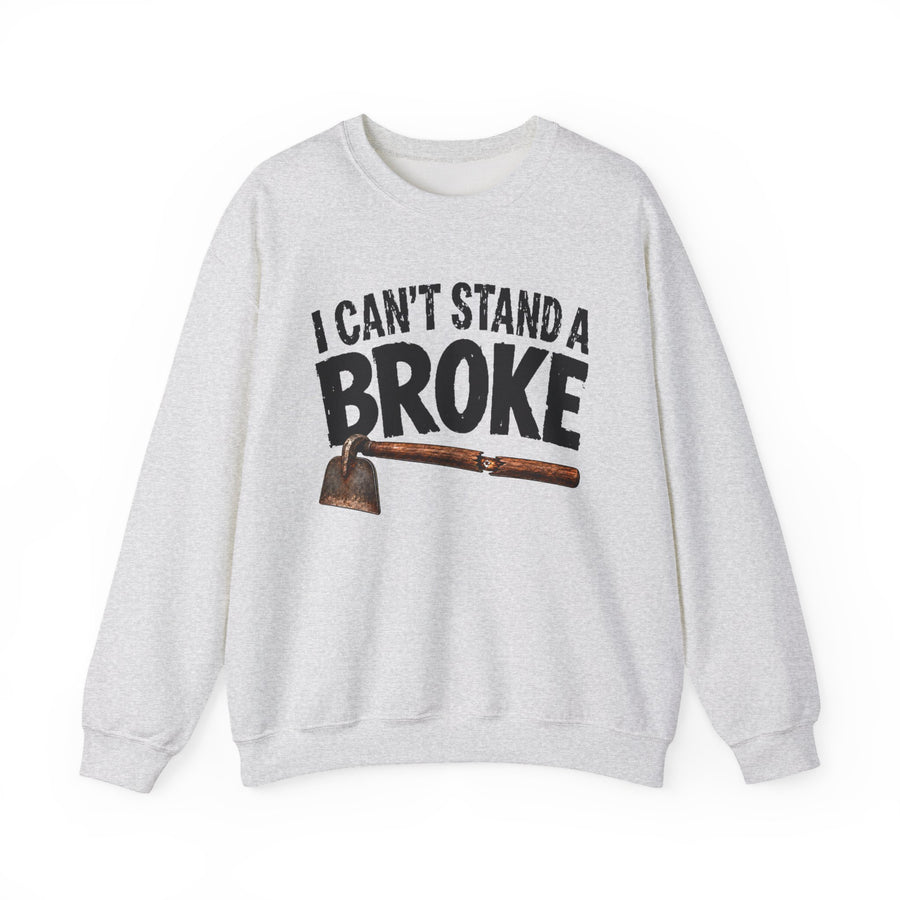 I Can't Stand a Broke Hoe — Sweatshirt front view: I CAN'T STAND A BROKE HOE in bold statement lettering. Street Talk Designs humor statement apparel.