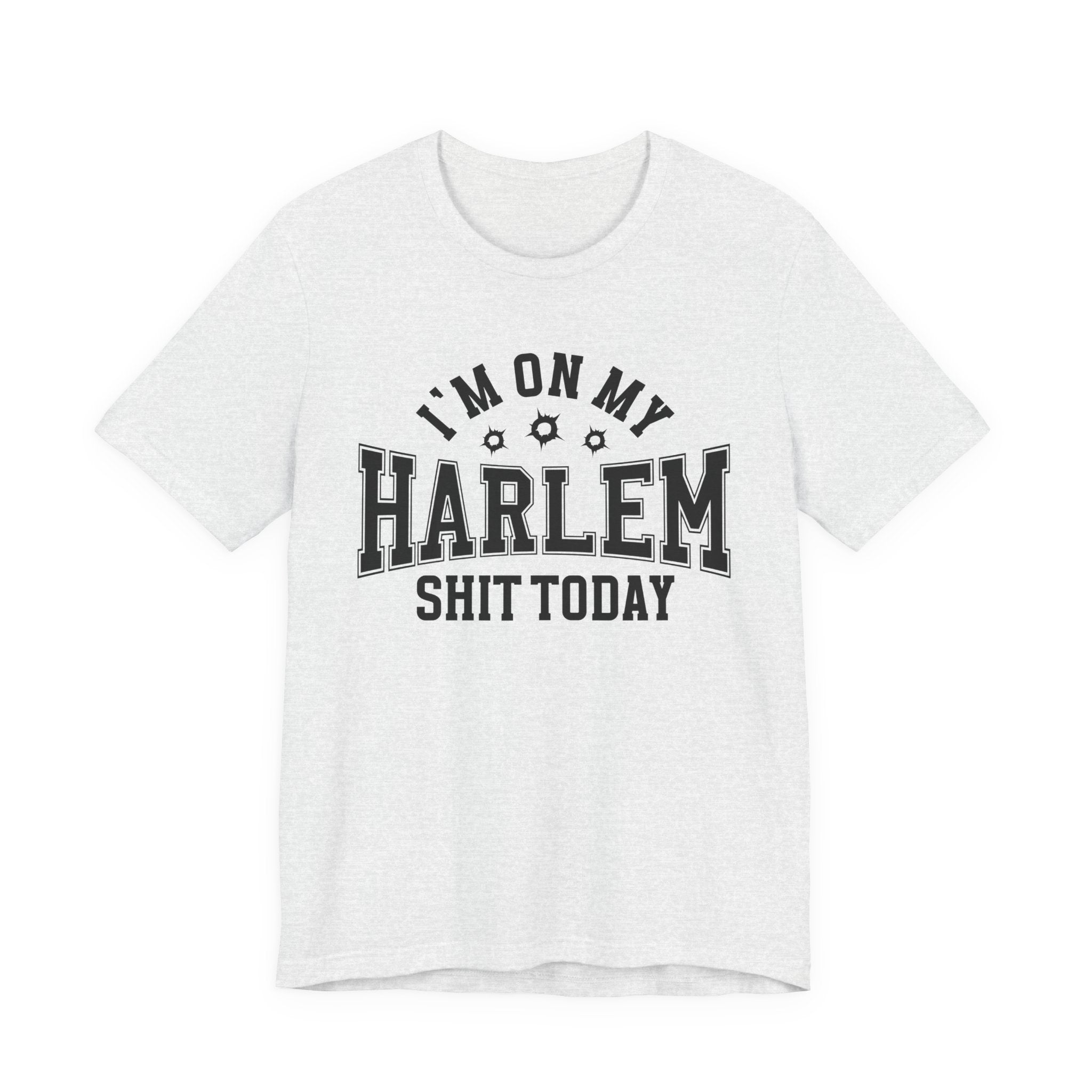 I'm On My Harlem Shit Today (Bullet Holes) T-shirt