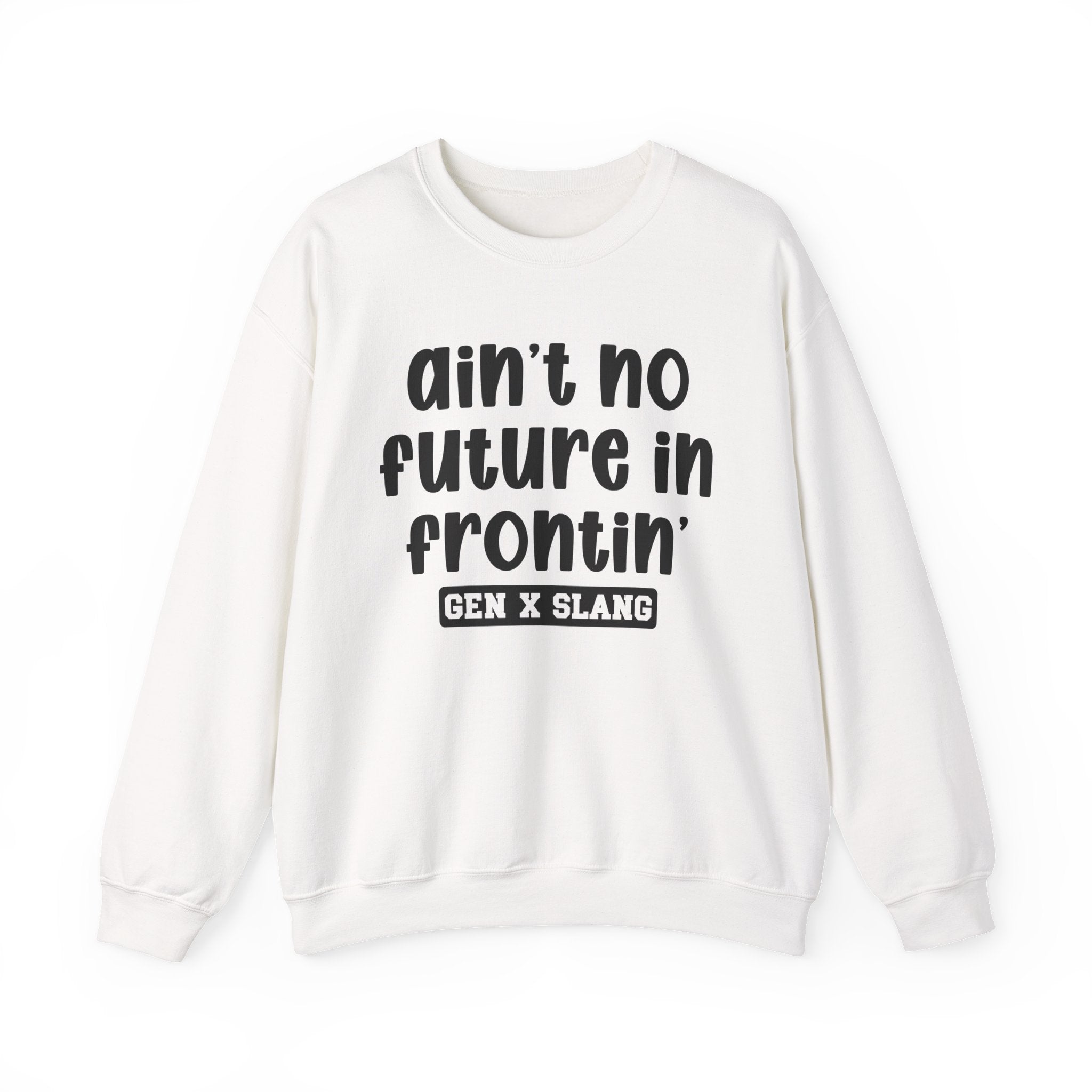 Ain't No Future In Frontin' – Funny Sarcastic Graphic Sweatshirt