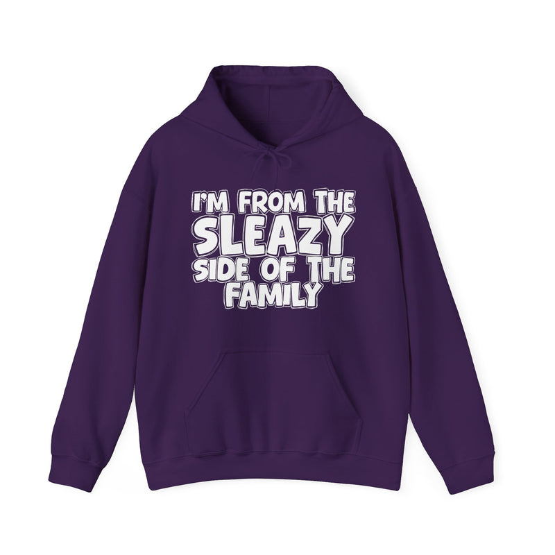 I'm From The Sleazy Side of the Family Hoodie – Humorous Family Pride Quote Hoodie