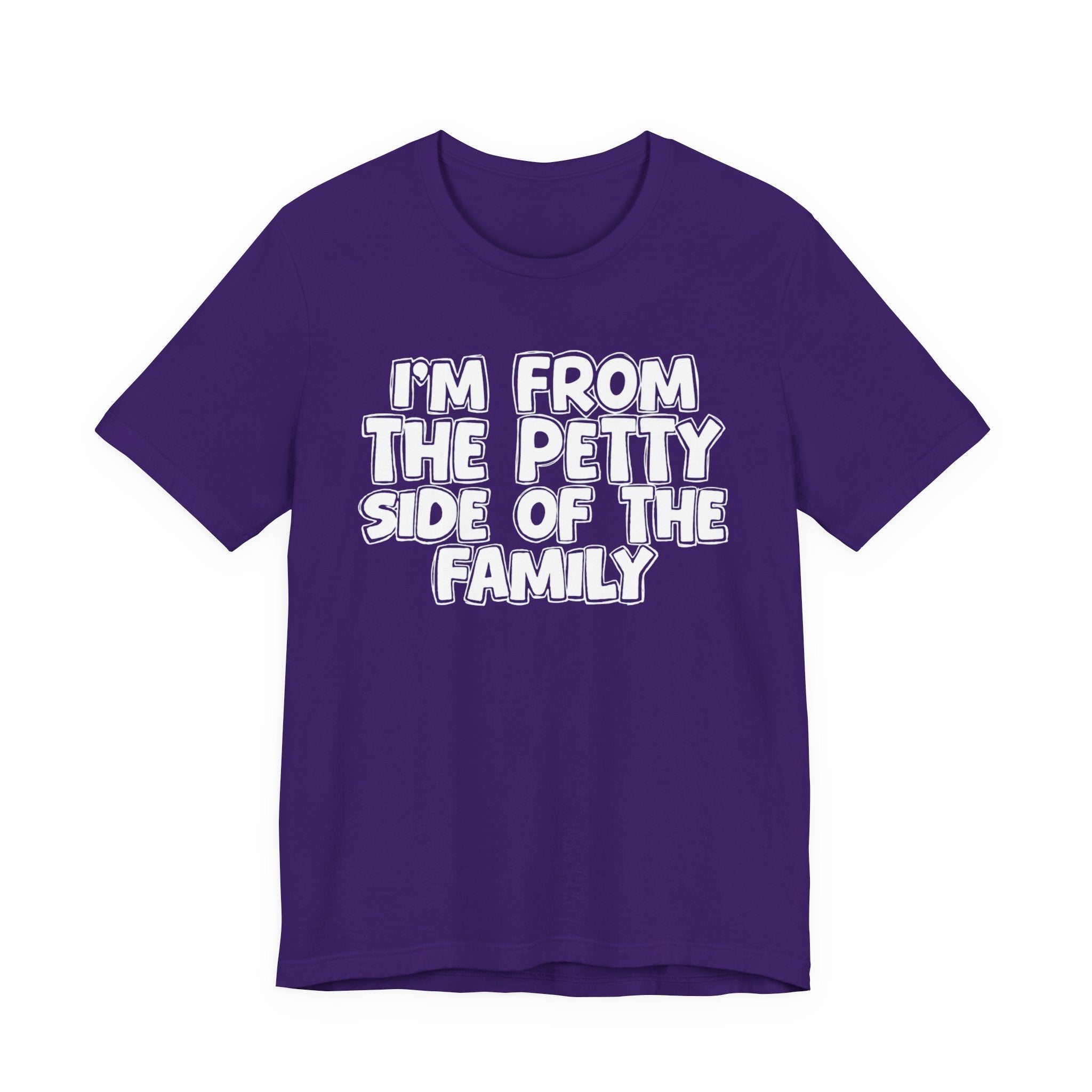 I'm From the Petty Side of the Family — Humorous Family Pride T-Shirt