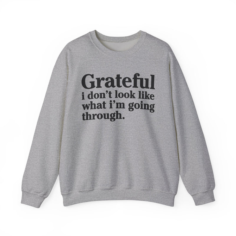 Grateful I Don't Look What I'm Going Through — Positive Christian Sweatshirt