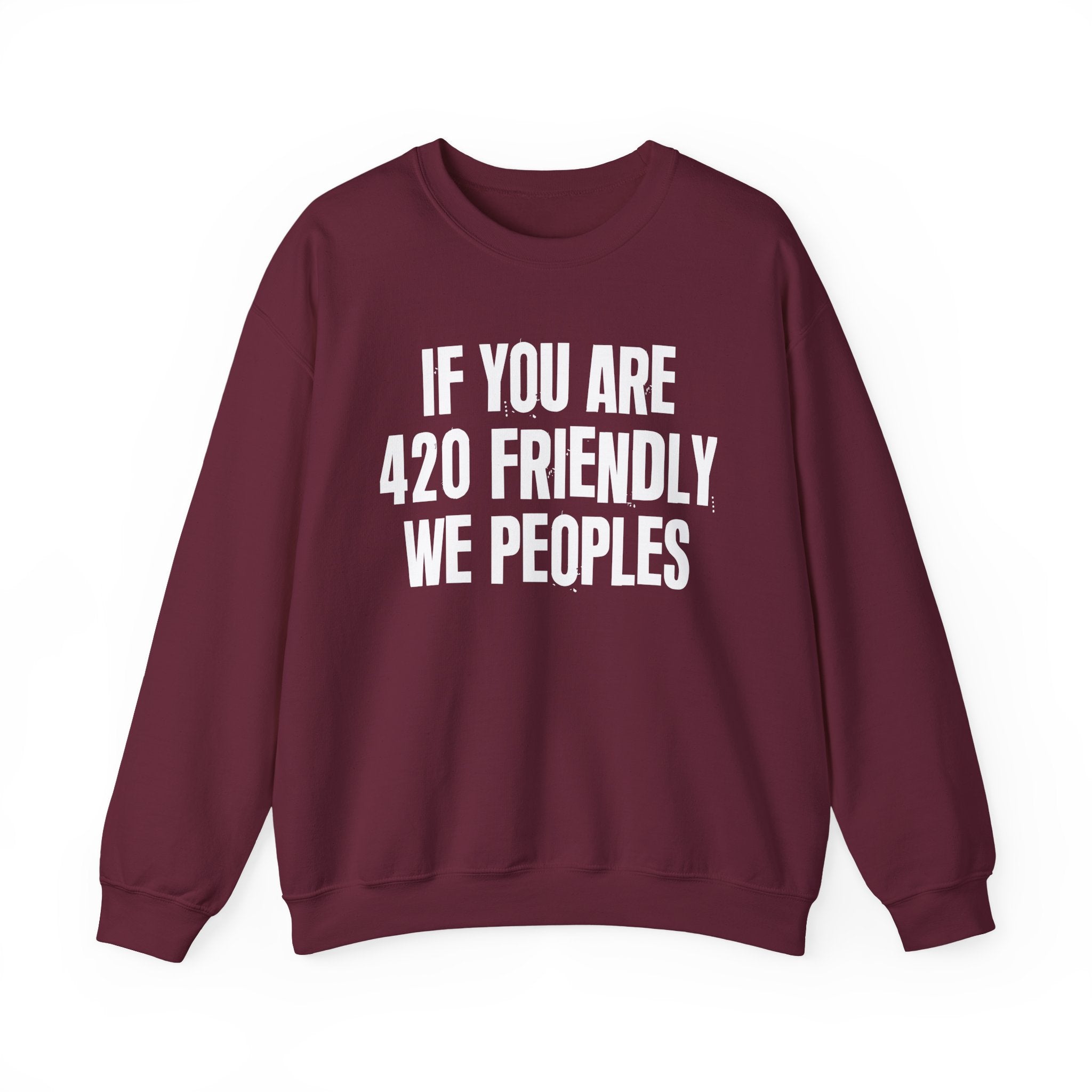 If You Are 420 Friendly We Peoples — Funny Cannabis Lovers Sweatshirt