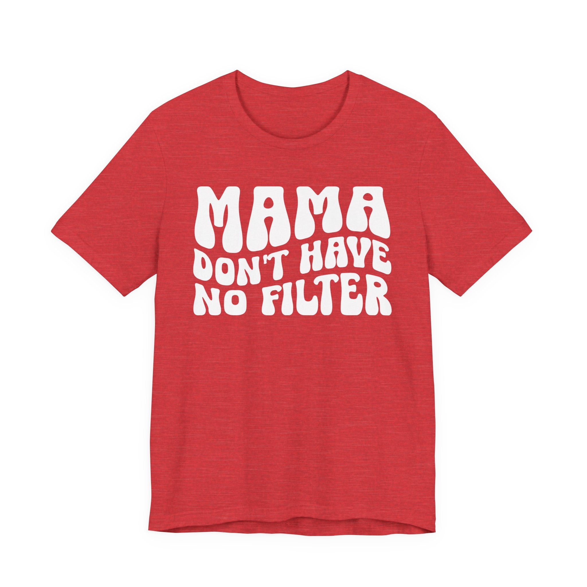 Mama Don't Have No Filter T-shirt (wavy solid print)