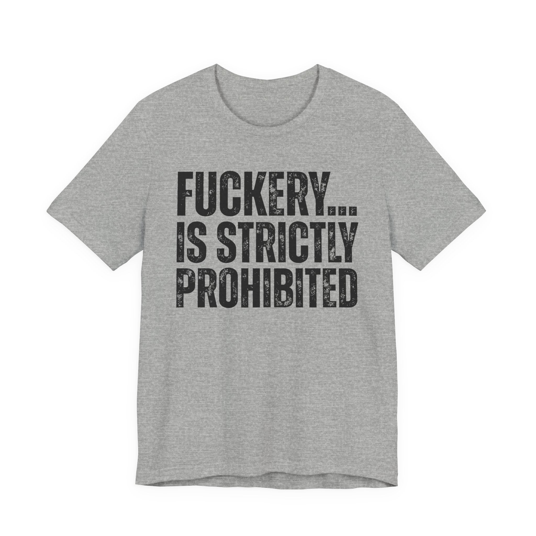 Fuckery...Is Strictly Prohibited — Sarcastic Statement T-Shirt