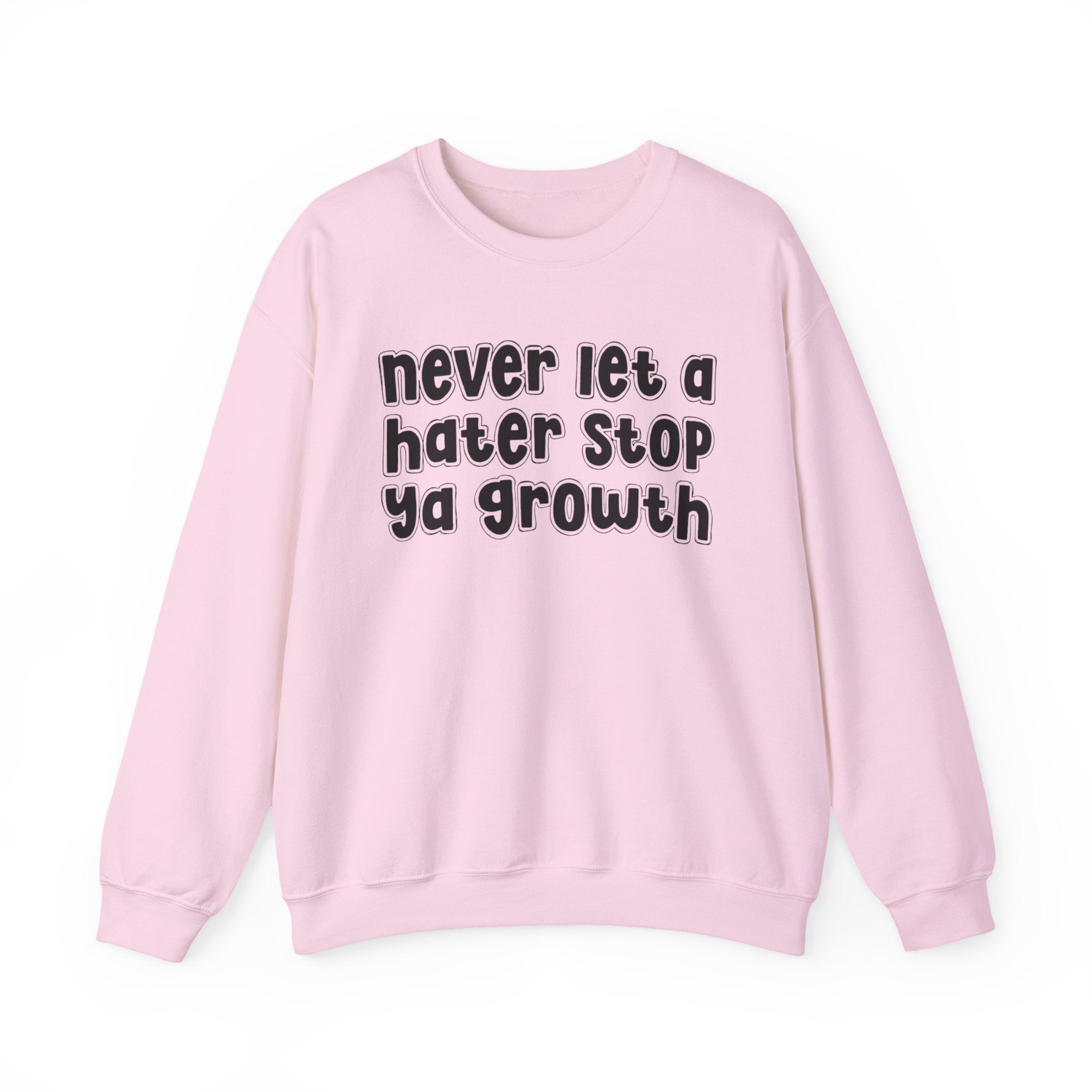Never Let A Hater Stop Ya Growth - Motivational Sweatshirt