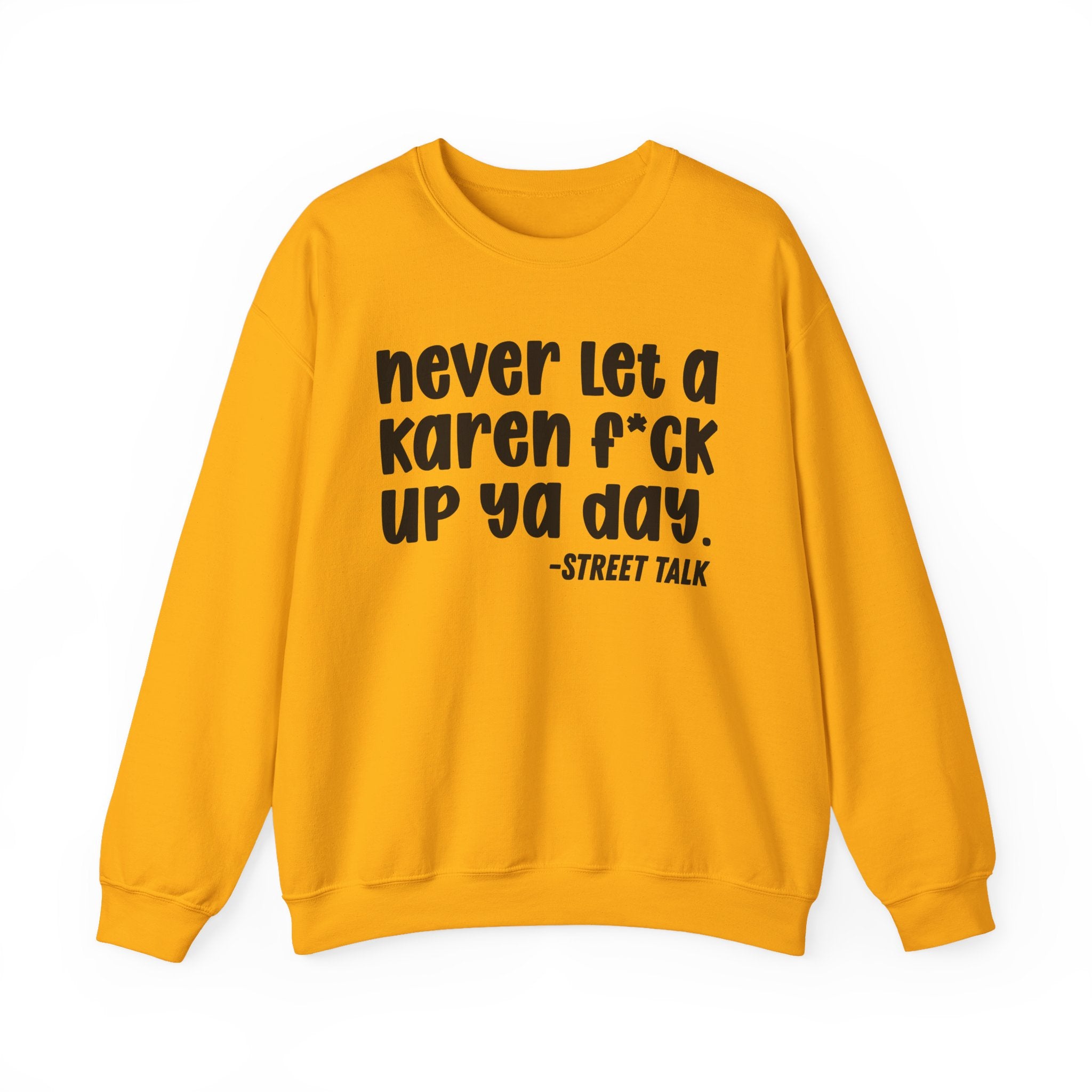 Never Let a Karen Fuck Up Ya Day - Sarcastic Statement Sweatshirt