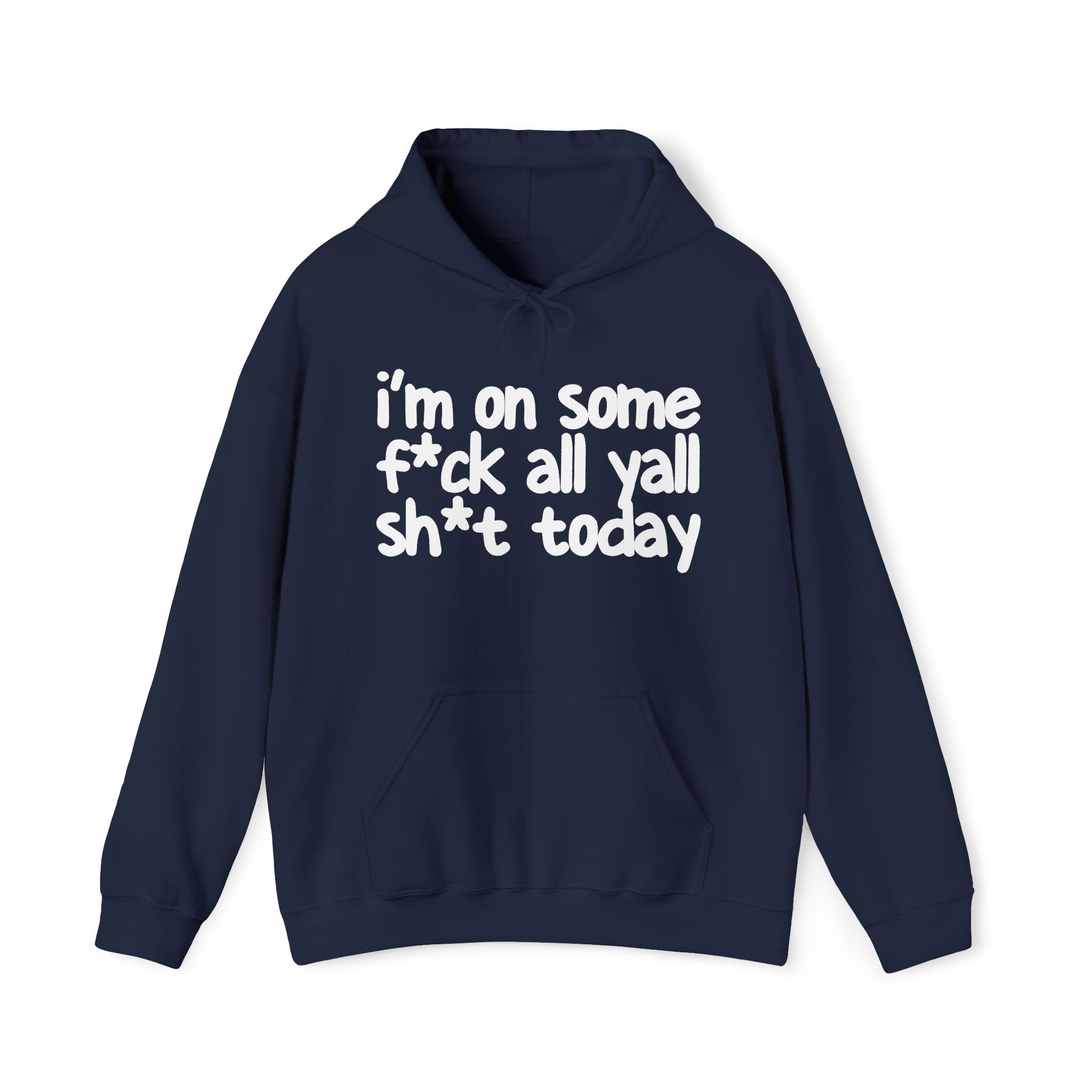 I'm On Some Fuck All Yall Shit Today -  Hoodie