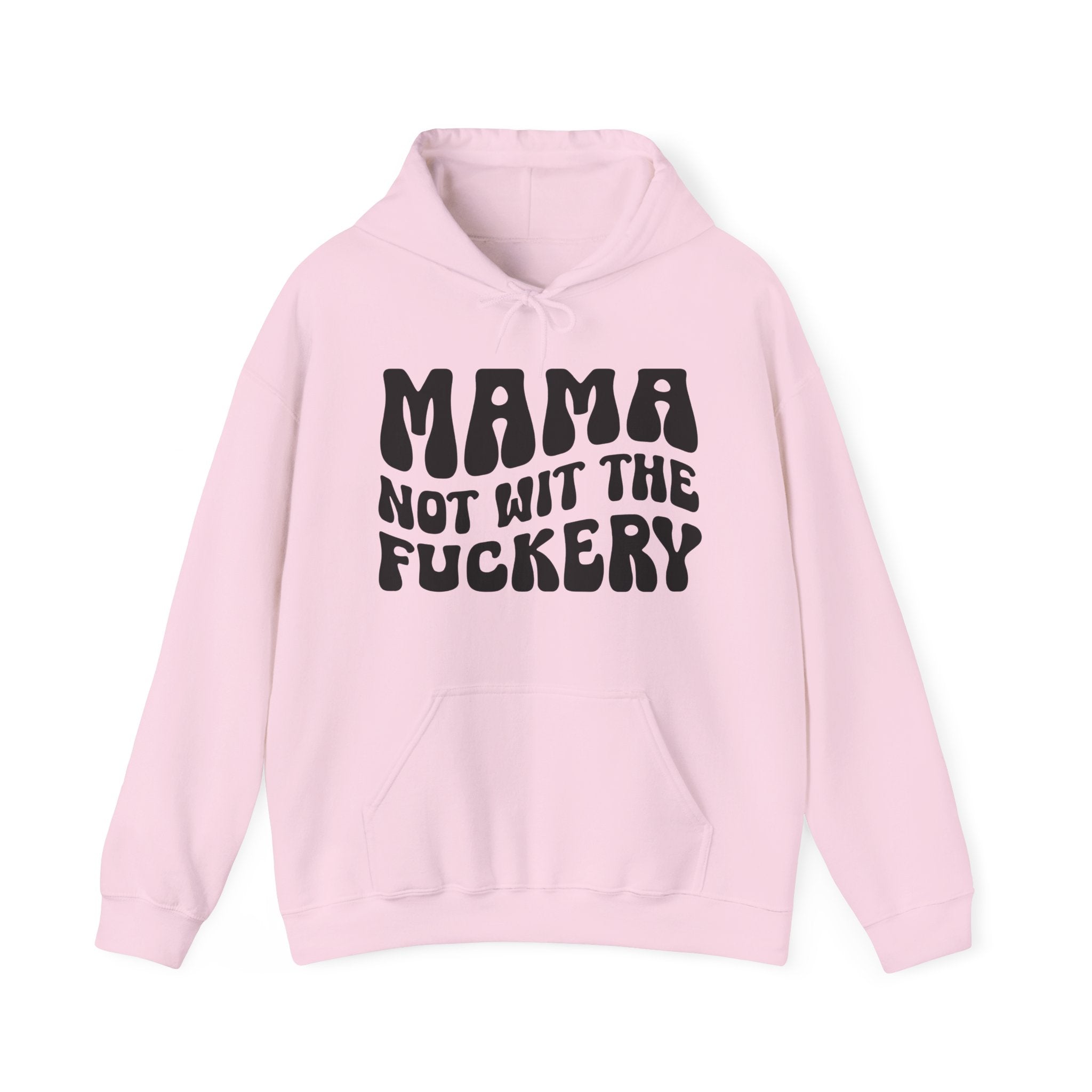 Mama Not Wit The Fuckery Hoodie (solid print)