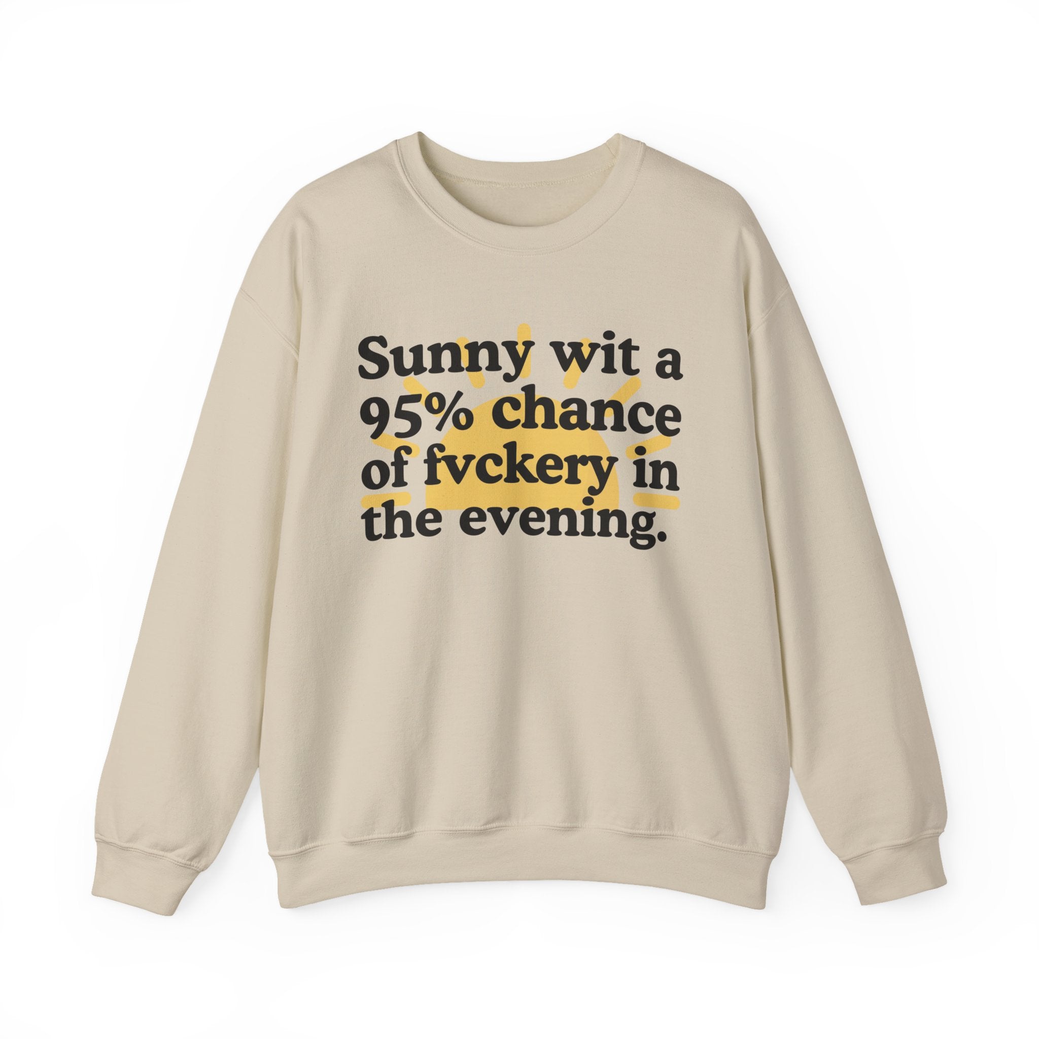 Sunny wit a 95% chance of Fuckery In The Evening —  Funny Weather Forecast Sweatshirt