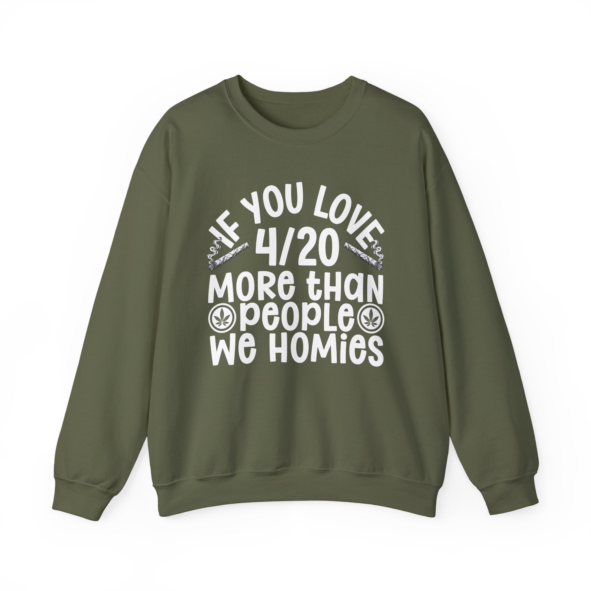 If You Love 4/20 More Than People We Homies — Cannabis Lovers Sweatshirt
