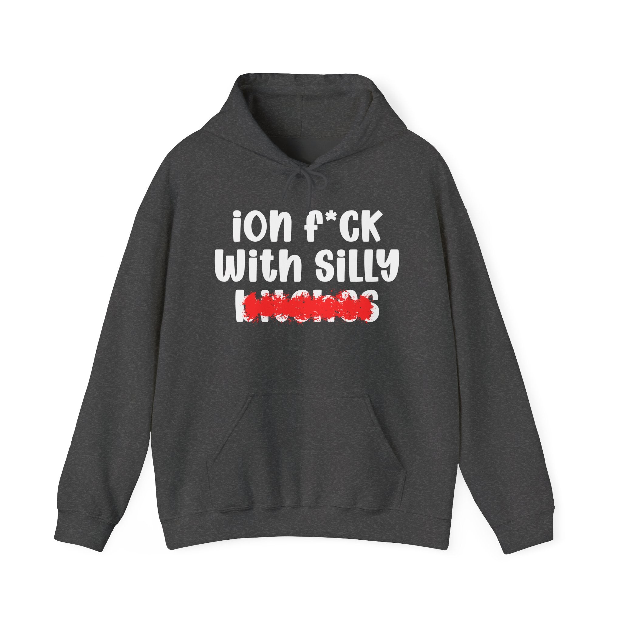 ION (I Don't) FUCK WITH SILLY BITCHES - Bold Sarcastic Hoodie