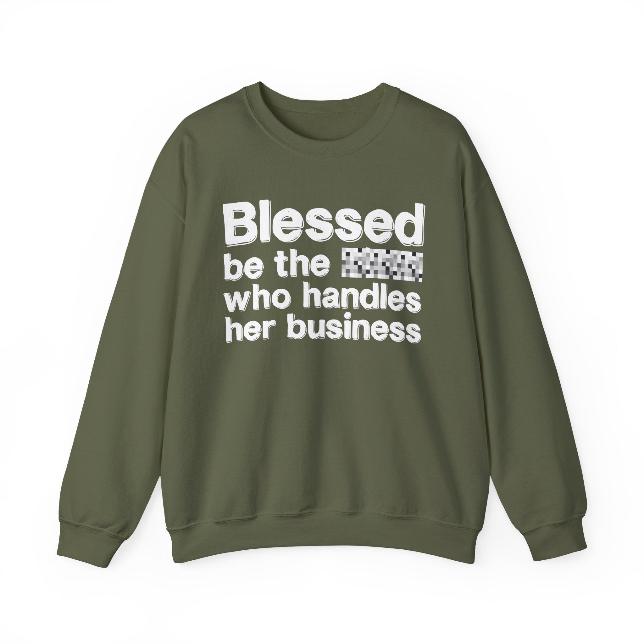 Blessed Be The [Censored] Who Handles Her Business - Funny Inspirational Sweathsirt