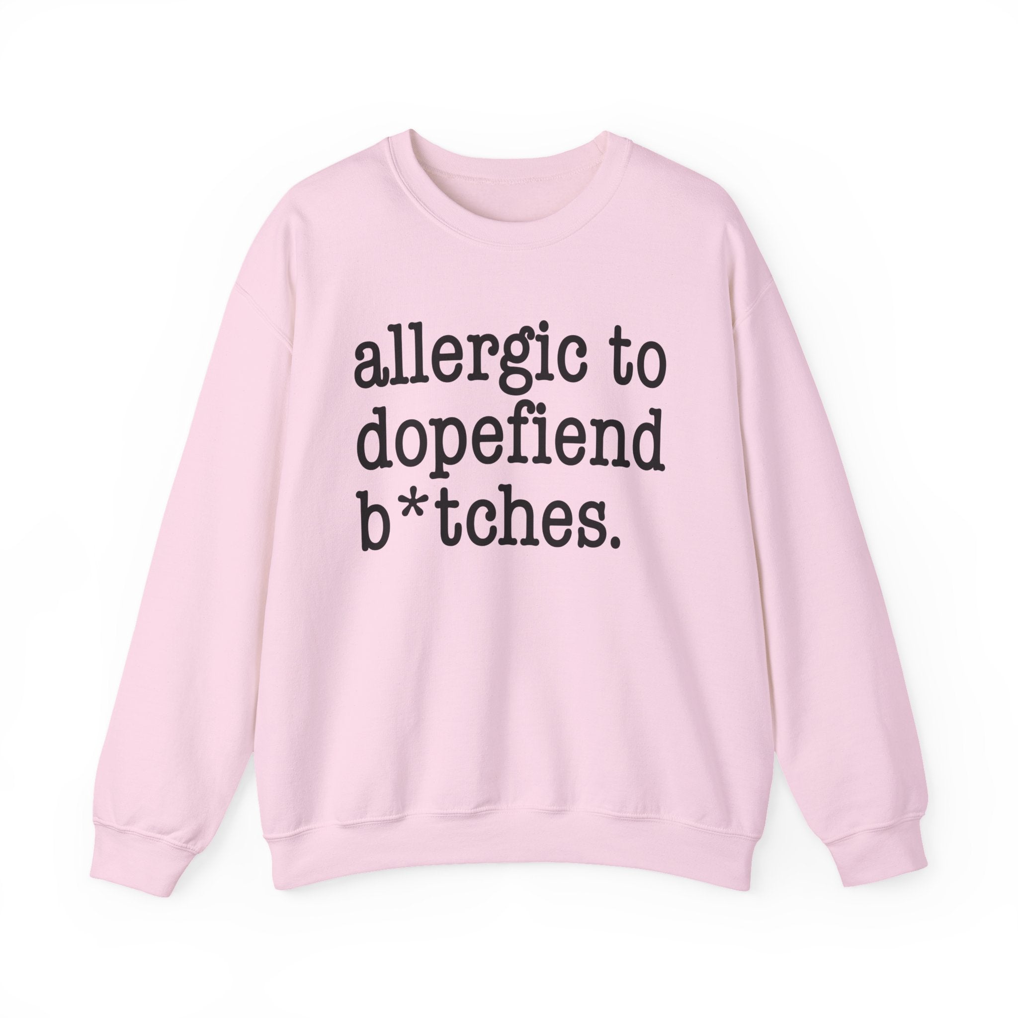 Allergic To Dopefiend Bitches — Sweatshirt