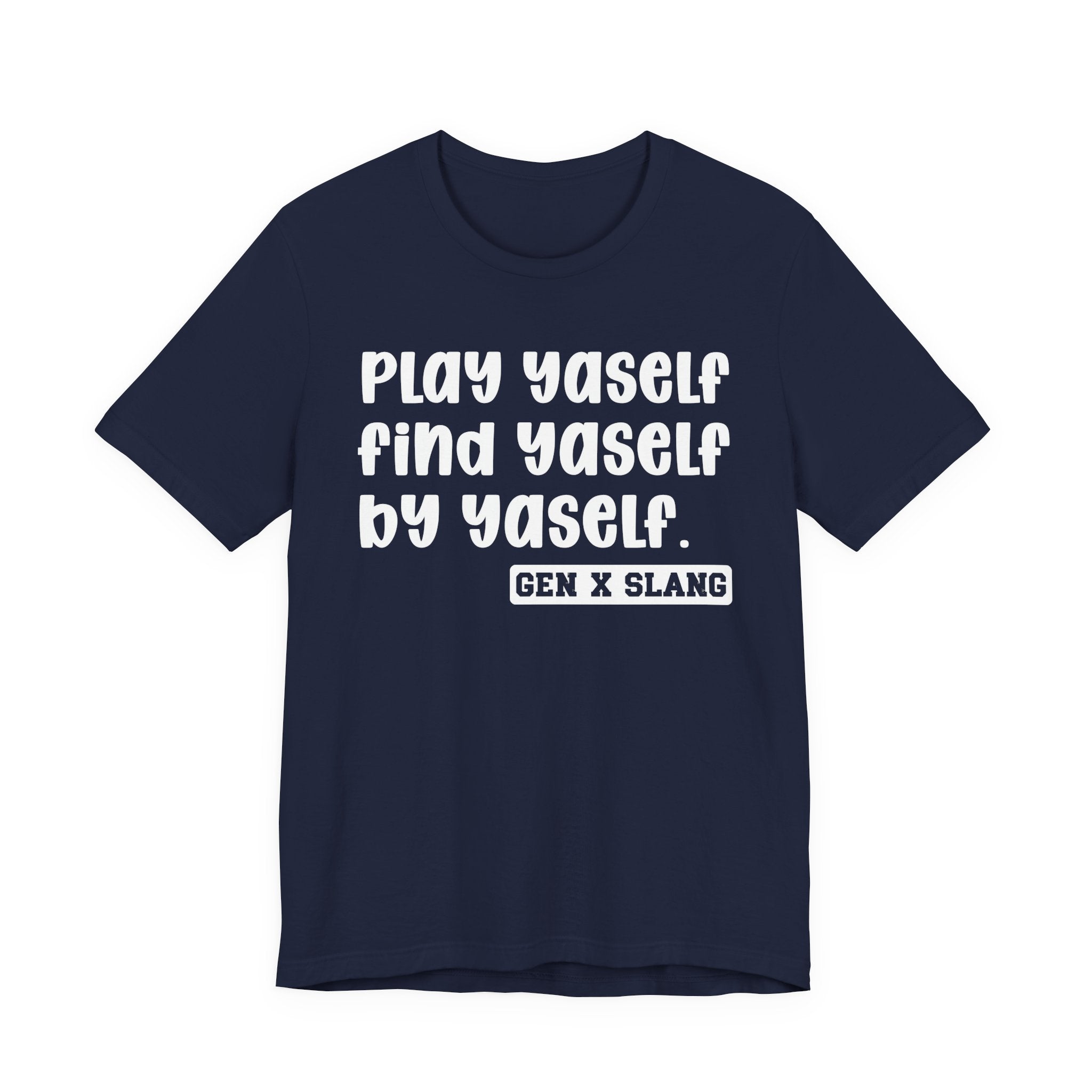 Play Yaself Find Yaself By Yaself - Bold Statement T‑Shirt