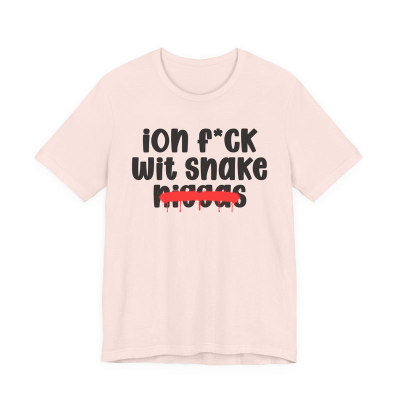 ION Fuck Wit Snake Niggas - Brutally Direct Statement Tee