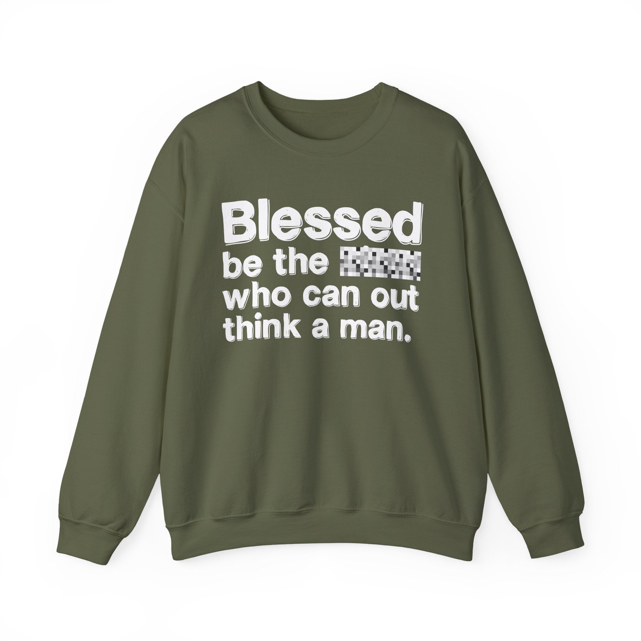 Blessed Be The Bitch Who Can Out Think A Man — Funny Inspirational Sweatshirt