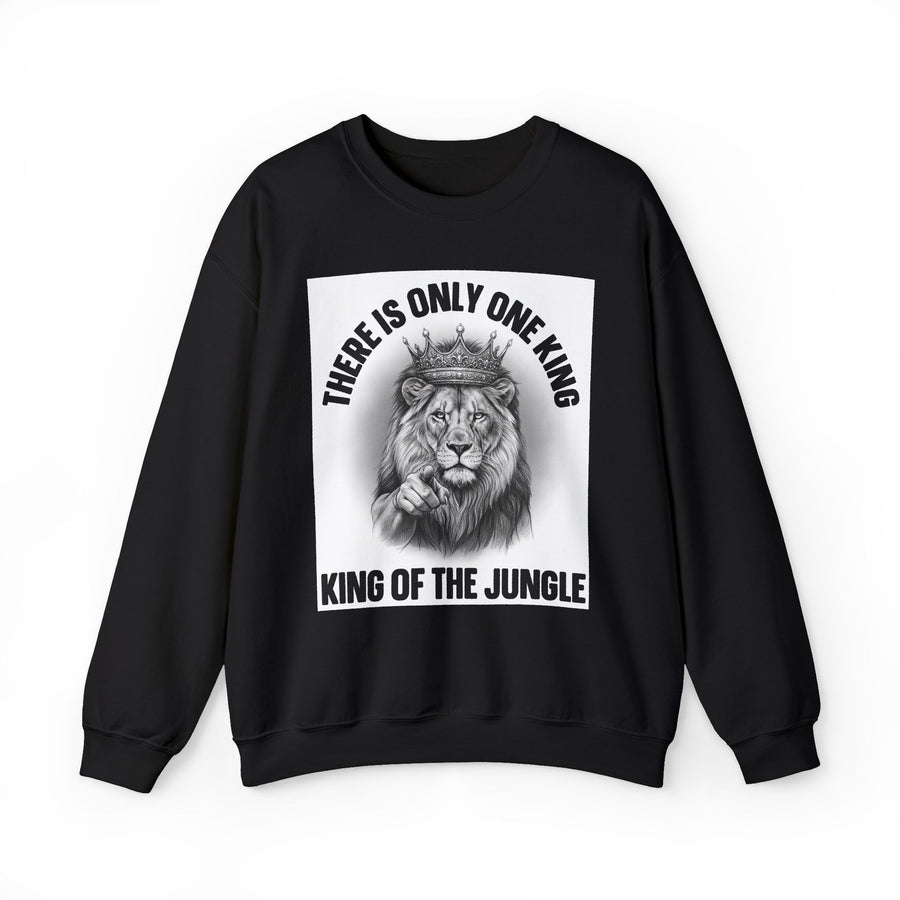 There Is Only One King: King Of The Jungle — Sweatshirt front view: THERE IS ONLY ONE KING: KING OF THE JUNGLE in bold statement lettering. Street Talk Designs politics and power statement apparel.