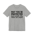 May You Be Protected From People Who Think You Stupid — Funny Sarcastic Prayer Tee