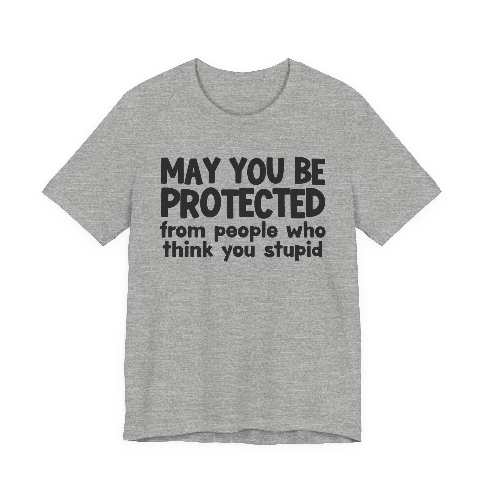 May You Be Protected From People Who Think You Stupid — Funny Sarcastic Prayer Tee