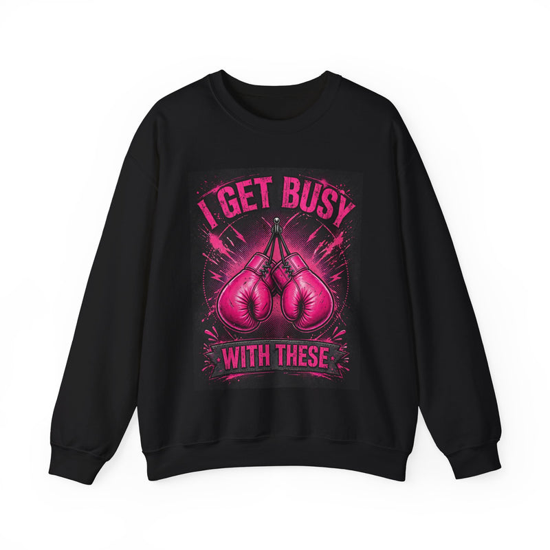 I Get Busy With These — Sweatshirt front view: I GET BUSY WITH THESE in bold statement lettering. Street Talk Designs sports statement apparel.