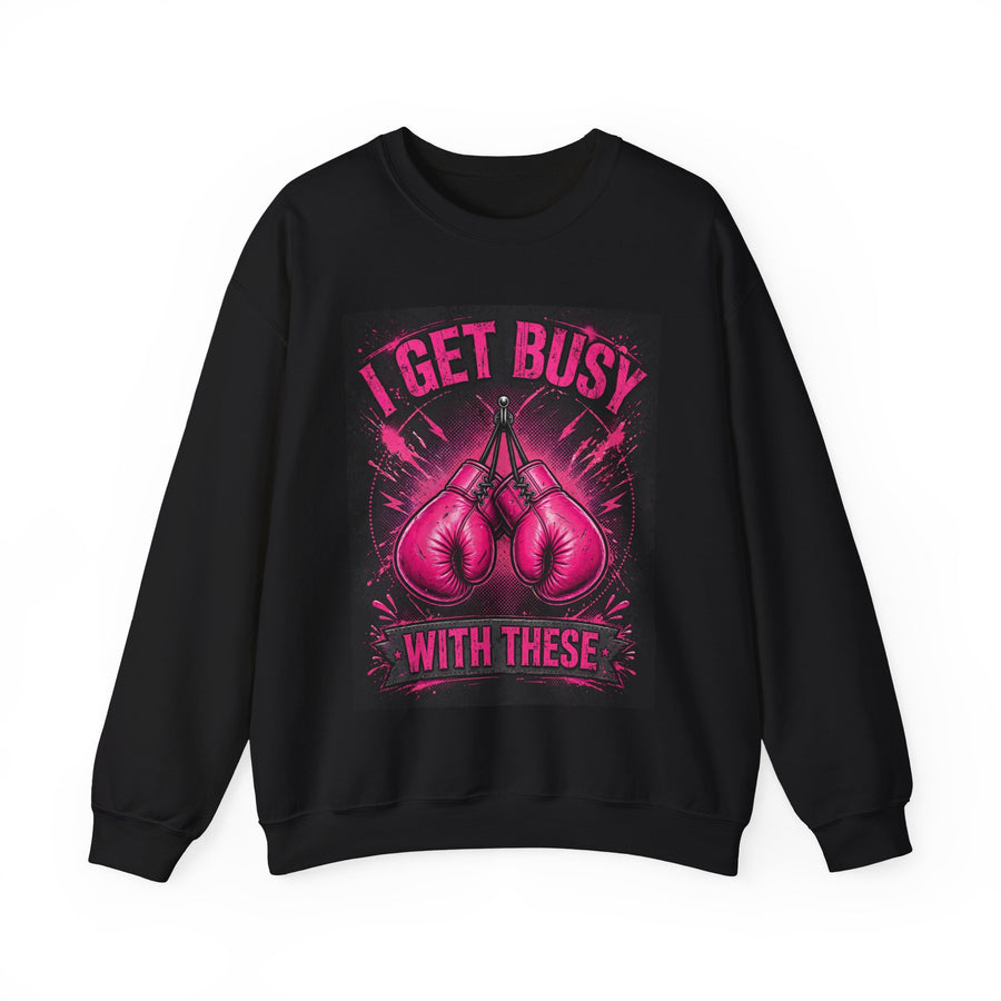 I Get Busy With These — Sweatshirt front view: I GET BUSY WITH THESE in bold statement lettering. Street Talk Designs sports statement apparel.