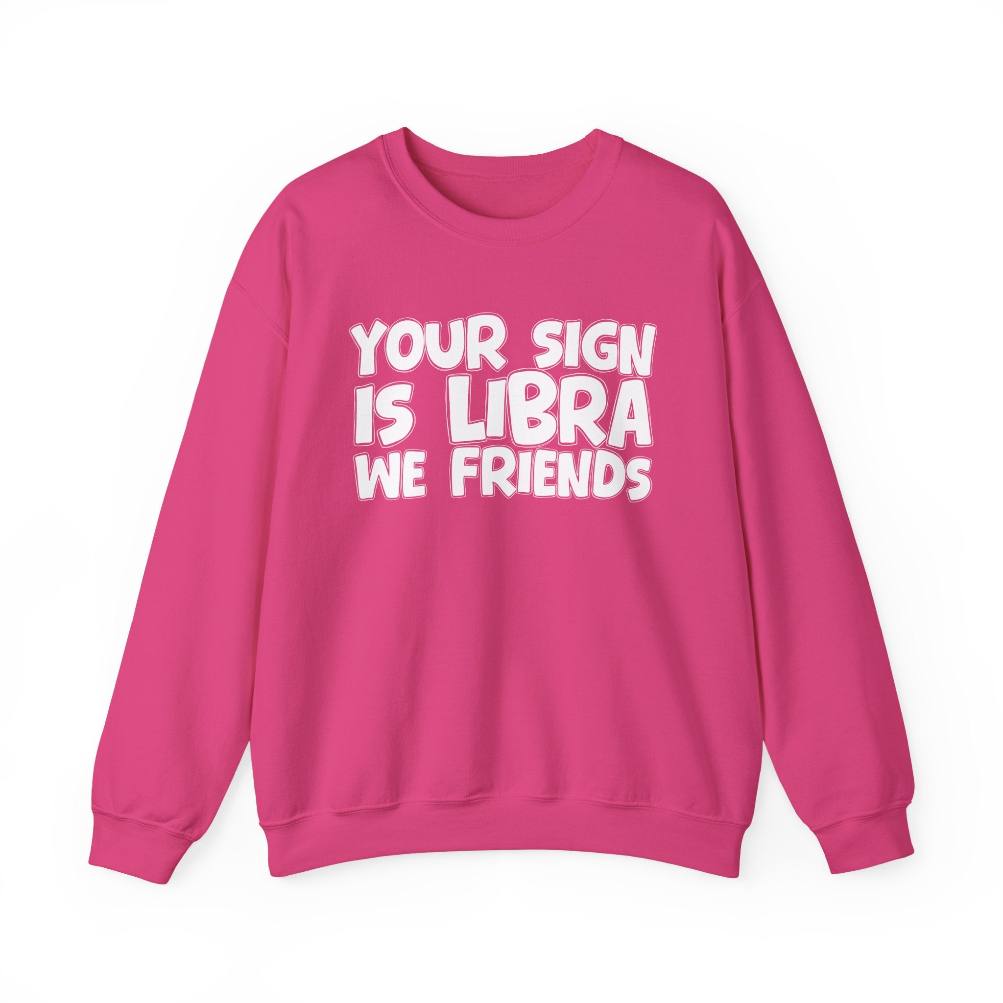 Your Sign is LIBRA We Friends - Fun Astrological Pride Sweatshirt