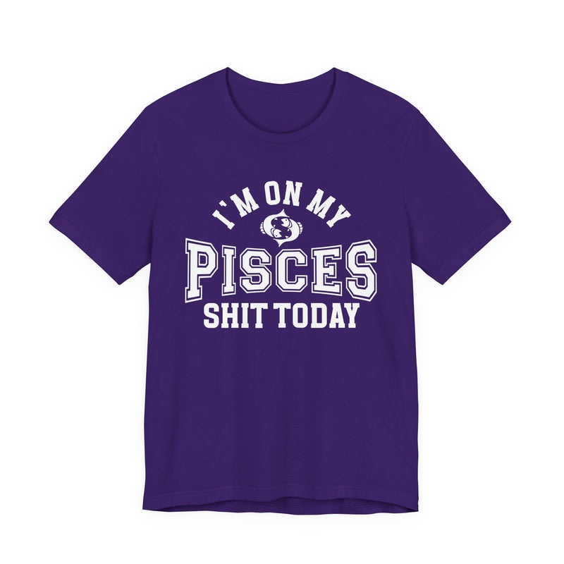I'm On My Pisces Shit Today T-Shirt