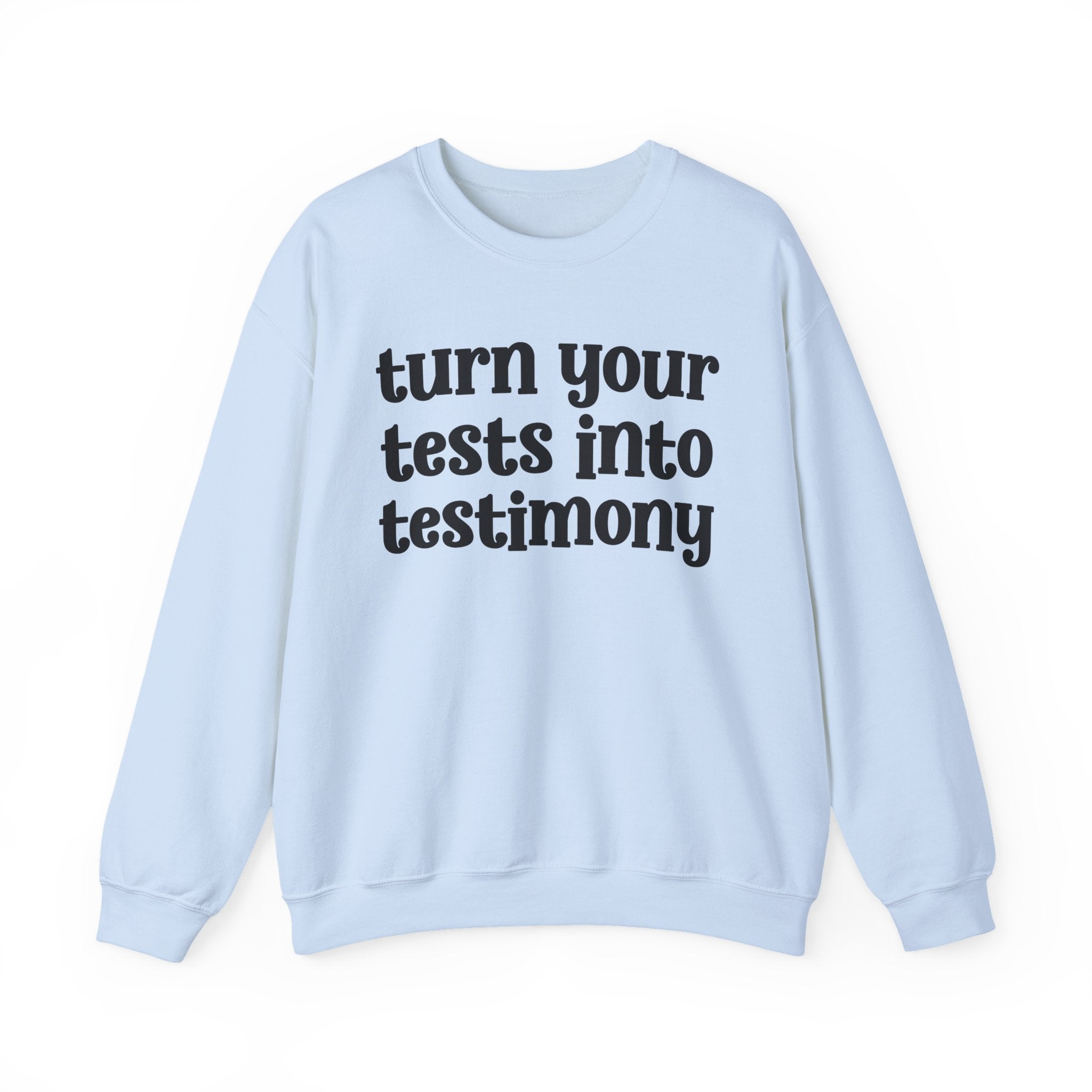 Turn Your Tests Into Testimony - Inspirational Sweatshirt