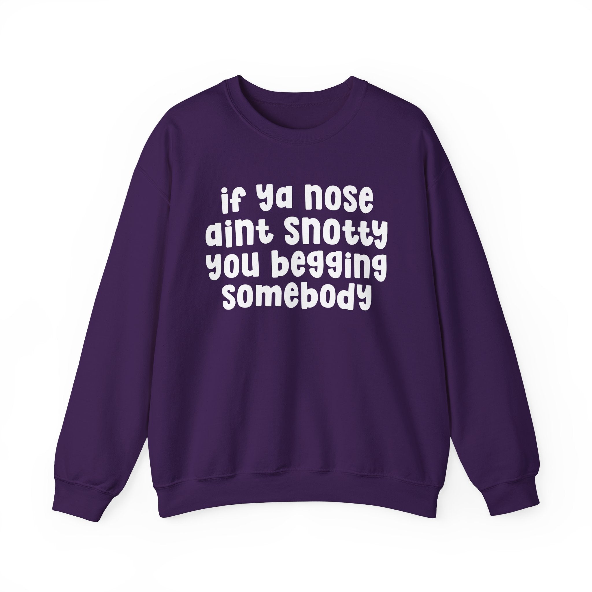 If Ya Nose Aint Snotty You Begging Somebody — Humorous Sweatshirt