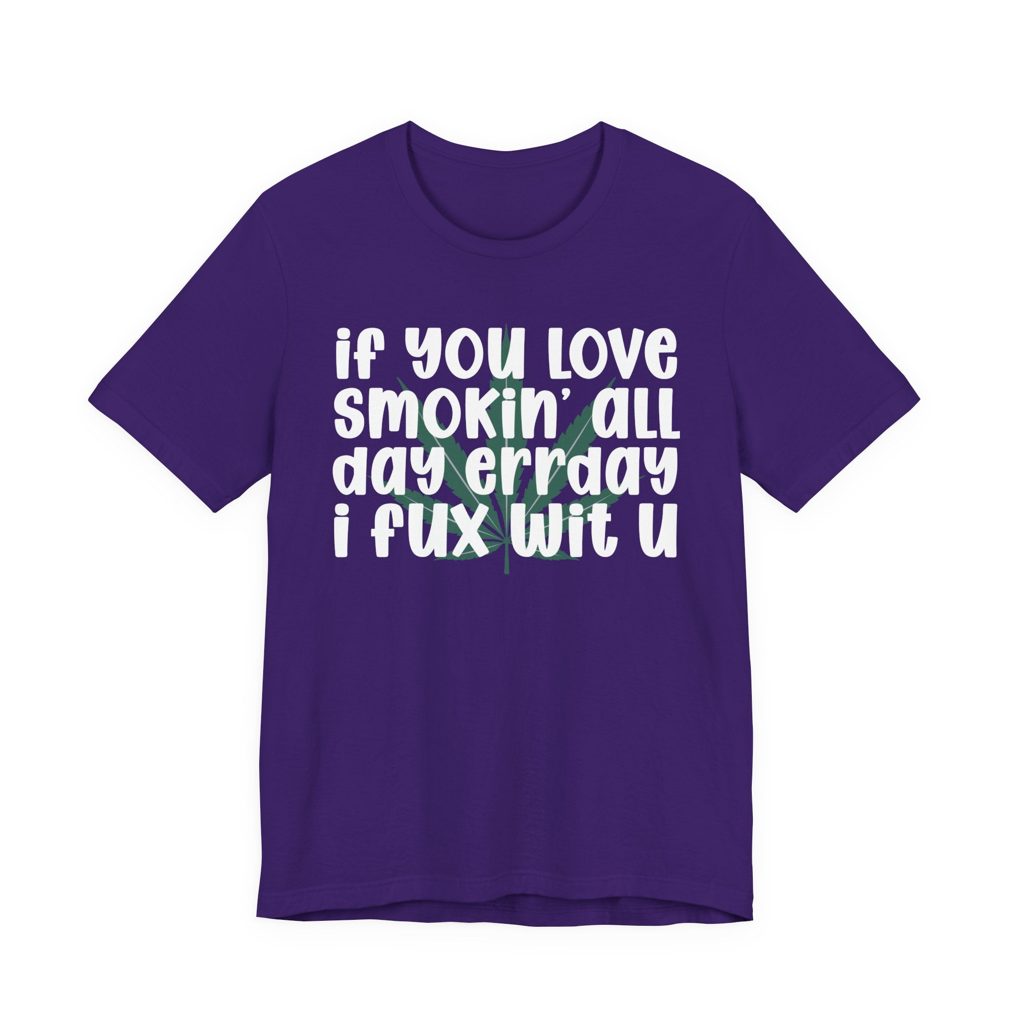 If You Love Smokin' All Day  Err'day I Fux Wit U - Reggaeton Fan T-Shirt