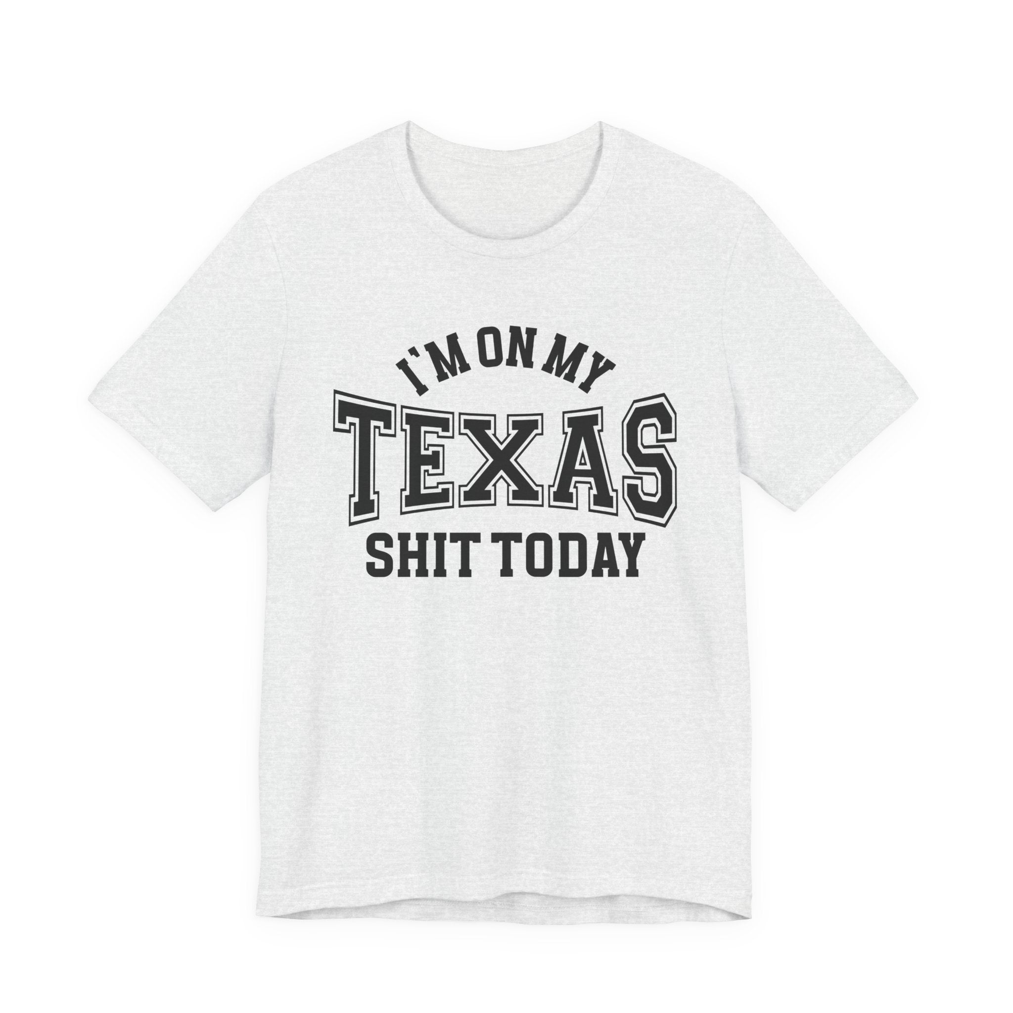 I'm On My Texas Shit Today T-shirt