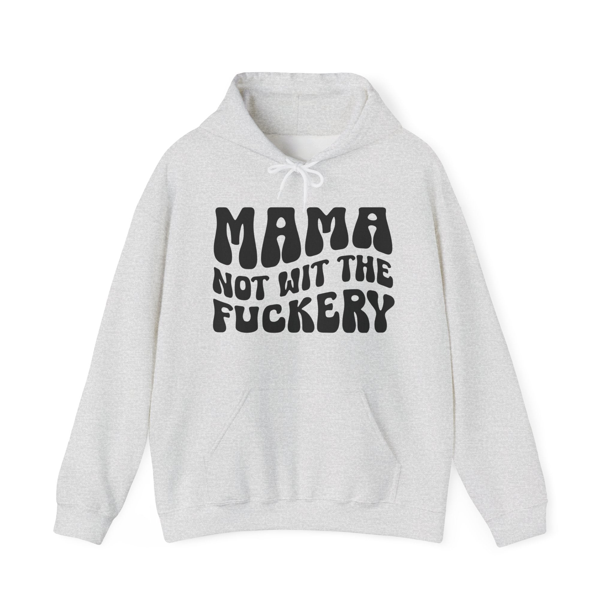 Mama Not Wit The Fuckery Hoodie (solid print)