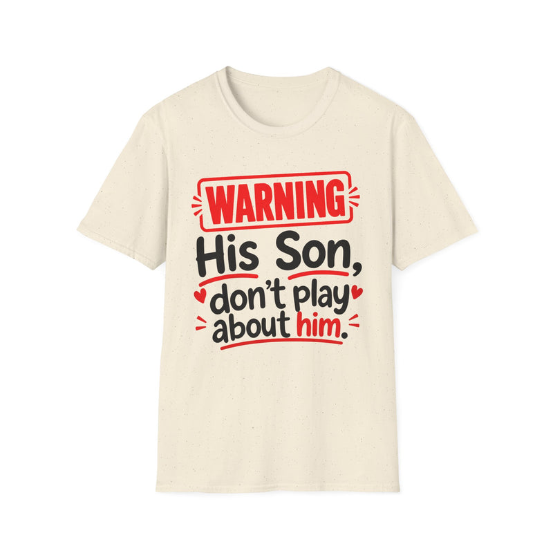 Warning His Son Don't Play About Him — Tee back view: lettering reading 'WARNING HIS SON DON'T PLAY ABOUT HIM'. Street Talk Designs family statement apparel.