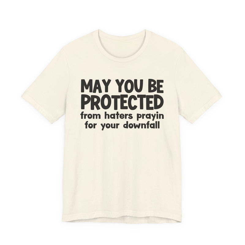 May You Be Protected From Haters Prayin On Your Downfall - Inspirational Statement T-Shirt
