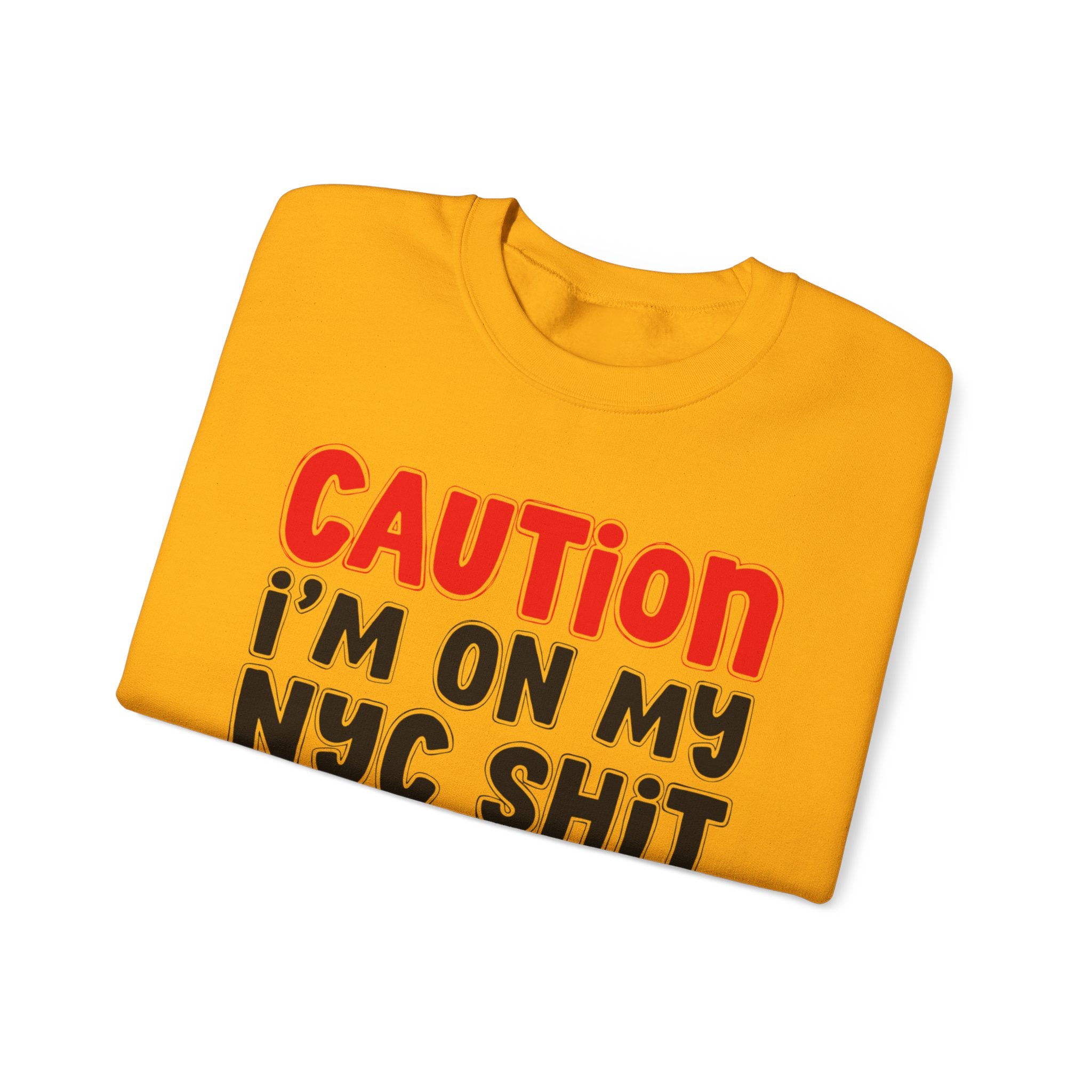 Caution I'm On My NYC Shit  — Bold Statement Sweatshirt