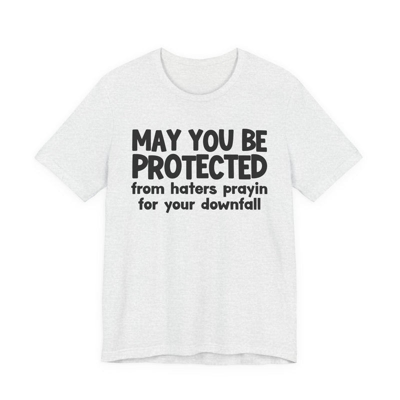 May You Be Protected From Haters Prayin On Your Downfall - Inspirational Statement T-Shirt