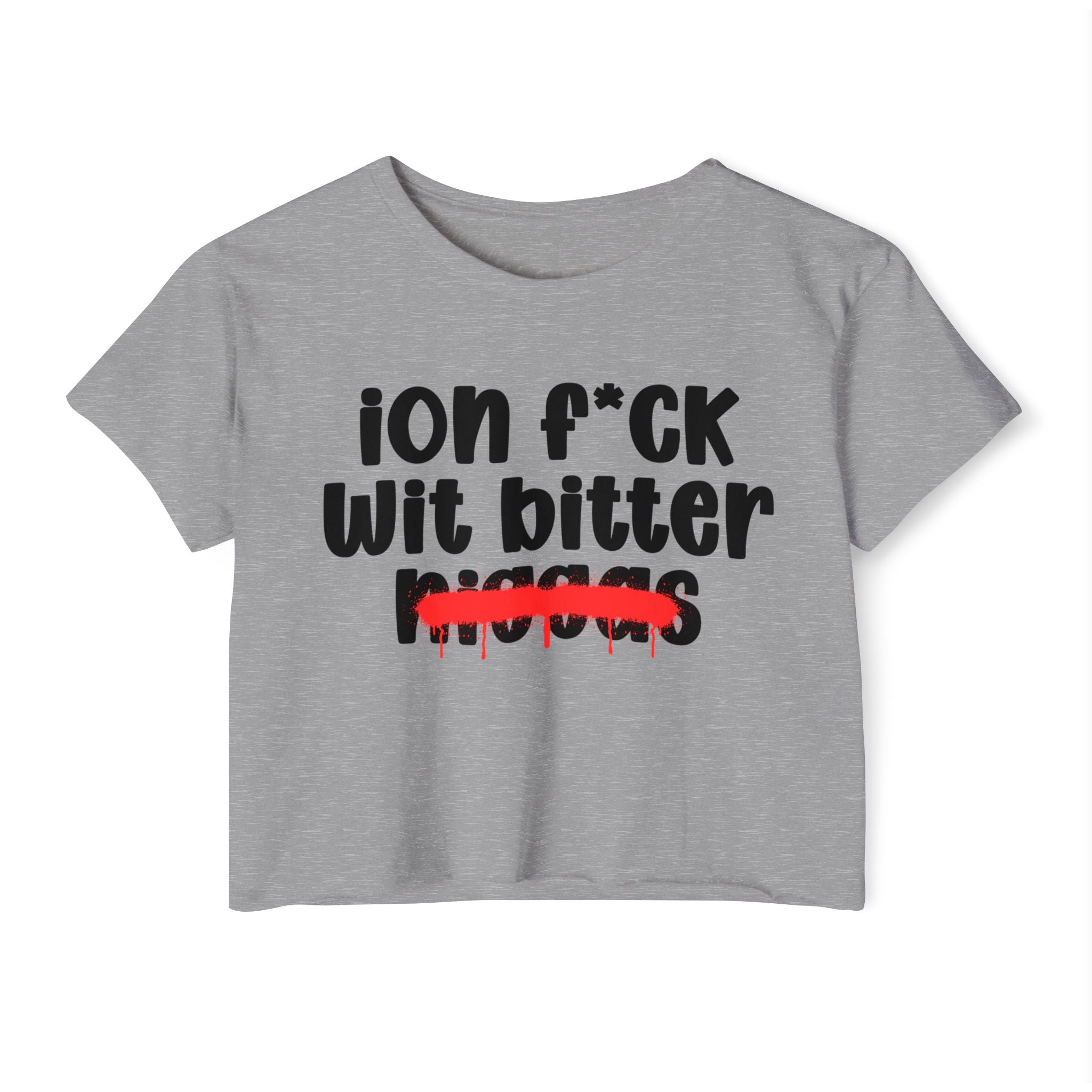 ION Fuck Wit Bitter Niggas - Brutally Direct Statement Crop-top