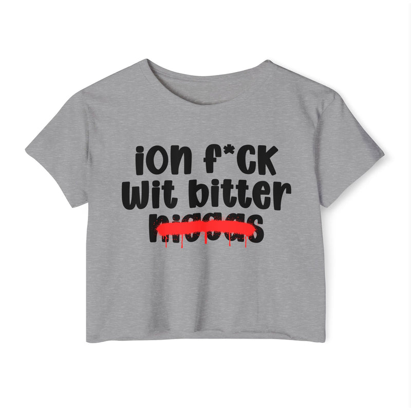ION Fuck Wit Bitter Niggas - Brutally Direct Statement Crop-top