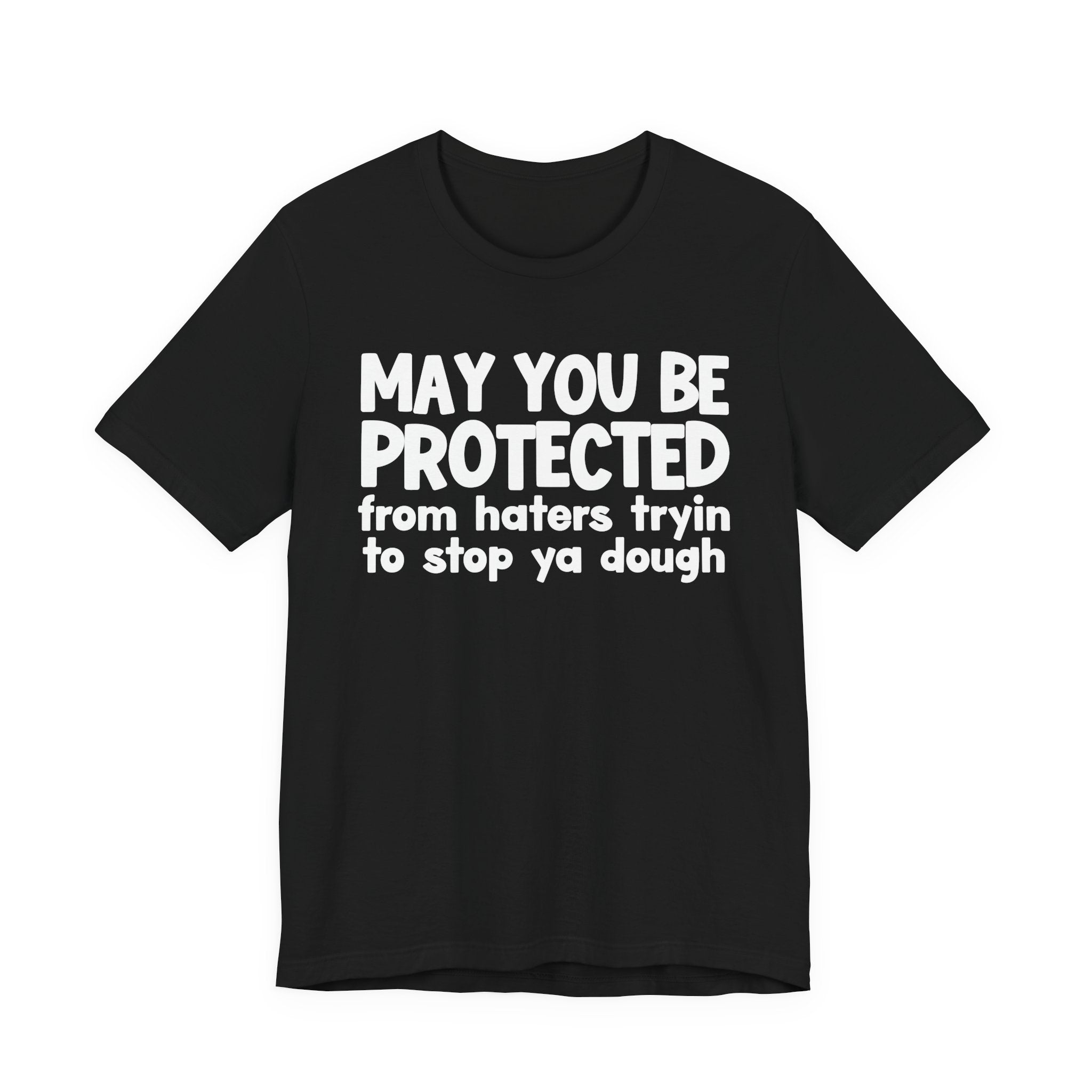 May You Be Protected From Haters Tryin To Stop Ya Dough — Funny Sarcastic Prayer Tee