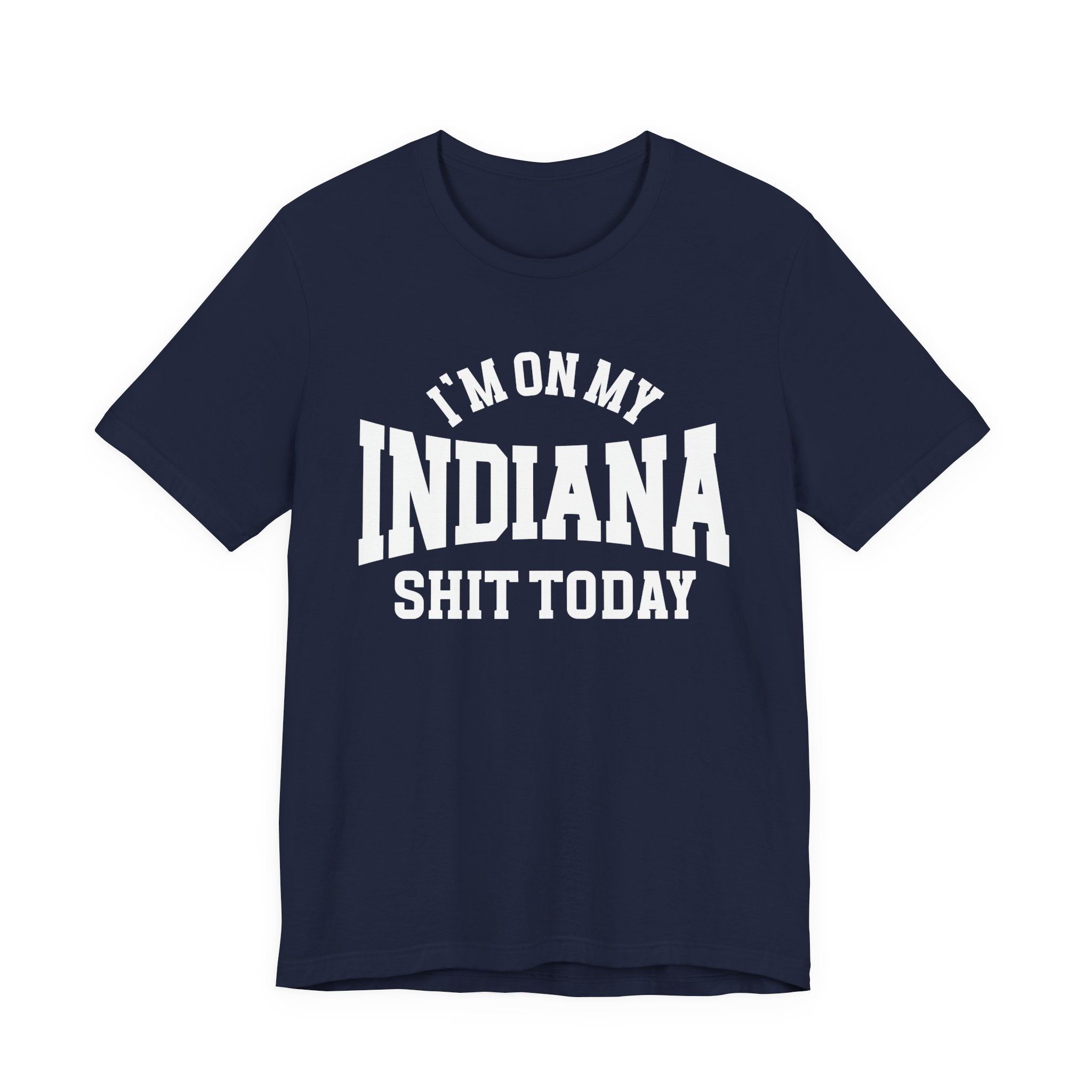 I'm On My Indiana Shit Today T-shirt