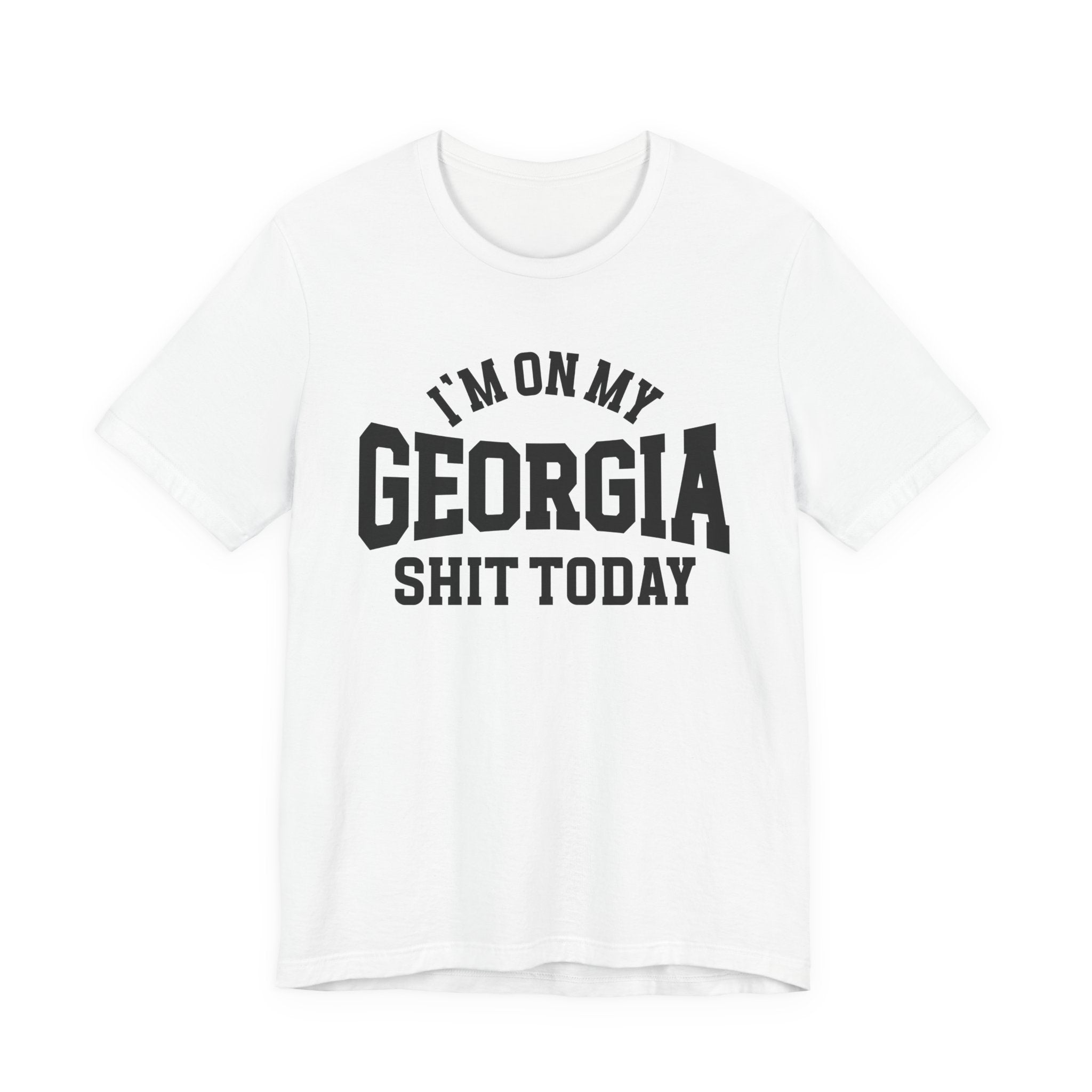 I'm On My Georgia Shit Today T-shirt