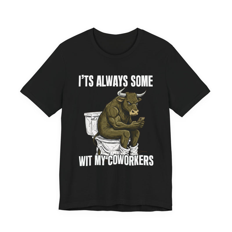 It's Always Some Bullshit Wit My Coworkers — Funny Bull On Cell Phone T-Shirt